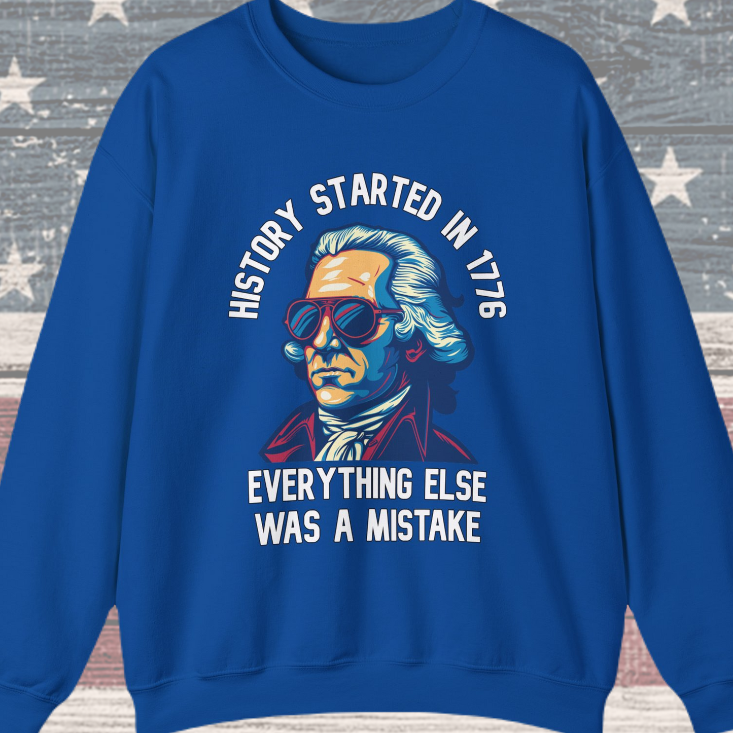 George Washington - History Started in 1776 Sweatshirt