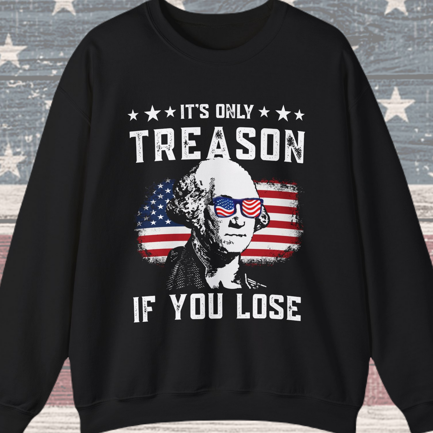 George Washington - It's Only Treason if You Loose Sweatshirt