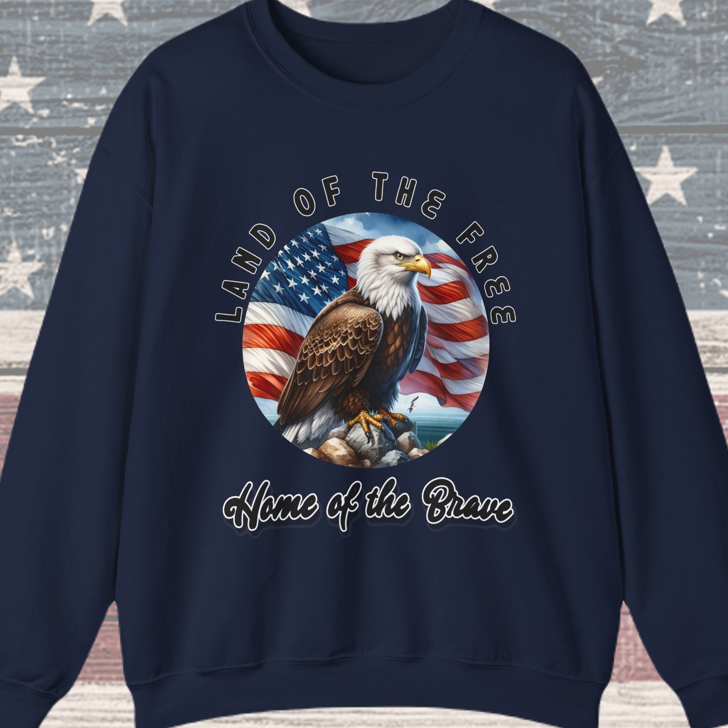 Land of the Free Home of the Brave Eagle Sweatshirt