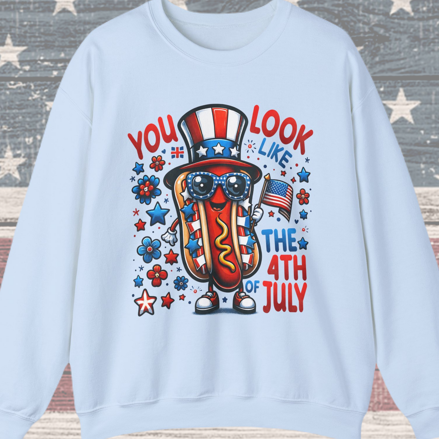You Look Like the 4th of July #2 Sweatshirt