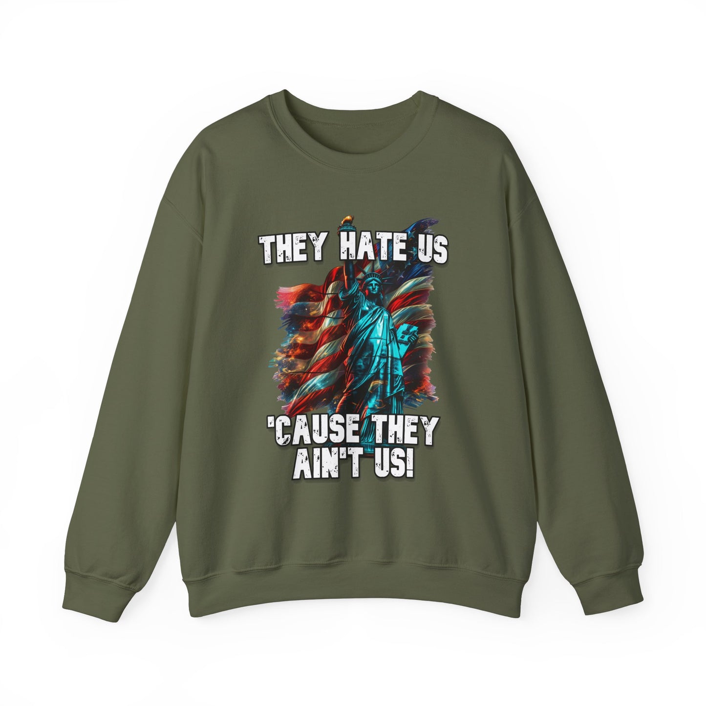 They Hate Us 'Cause They Ain't Us! - Statue of Liberty Sweatshirt
