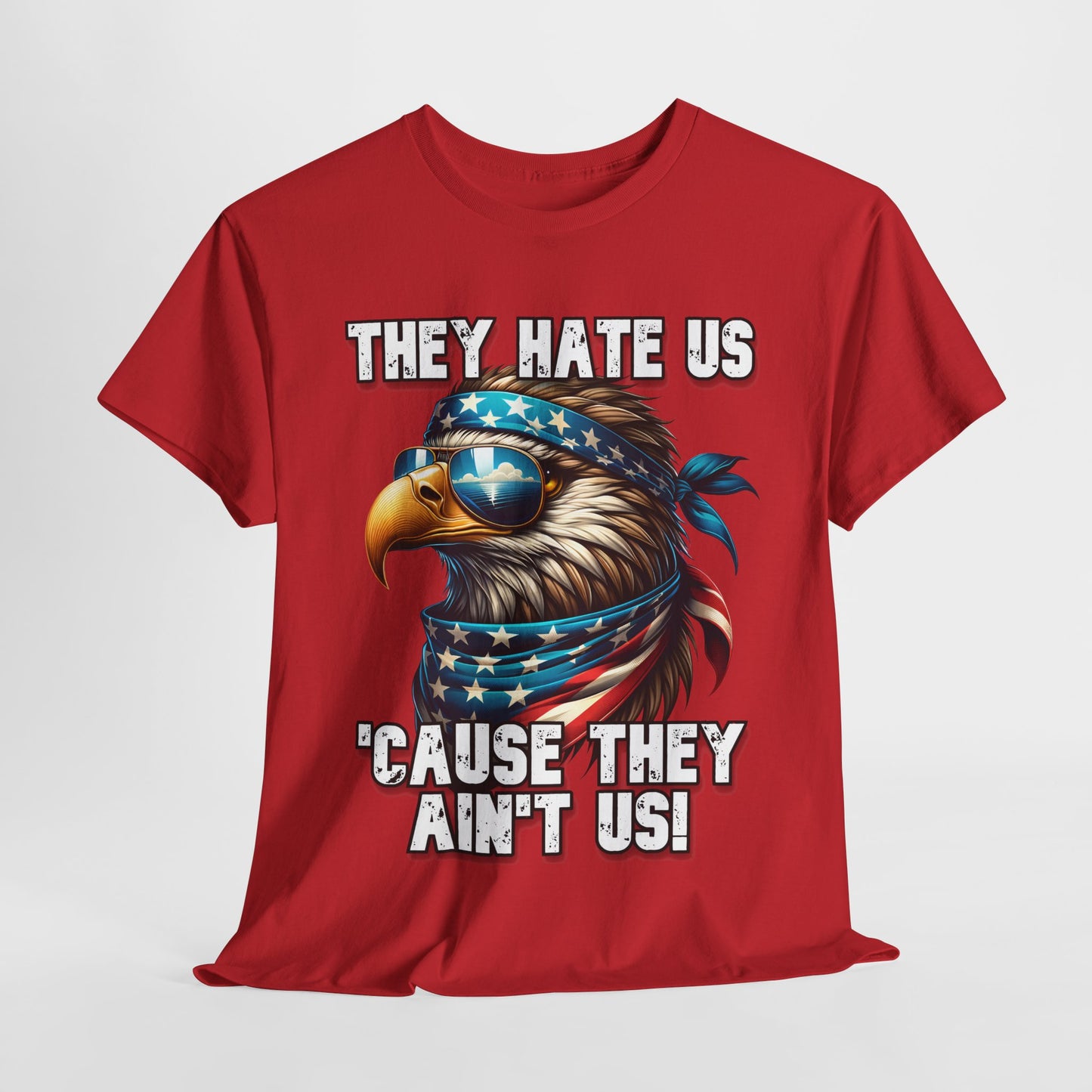 They Hate Us 'Cause They Ain't Us! - Eagle with Shades T-Shirt