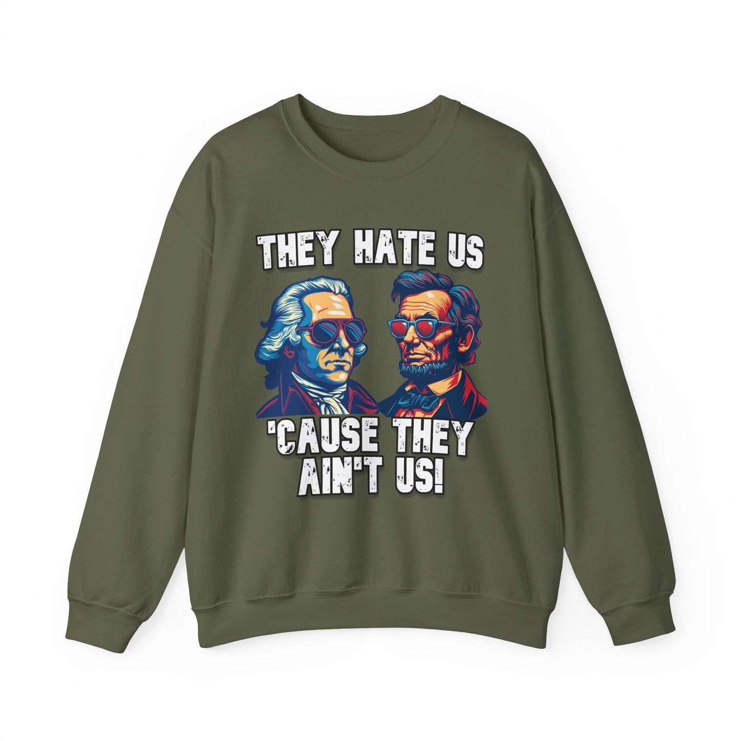 They Hate Us 'Cause They Ain't Us! - Presidents Sweatshirt
