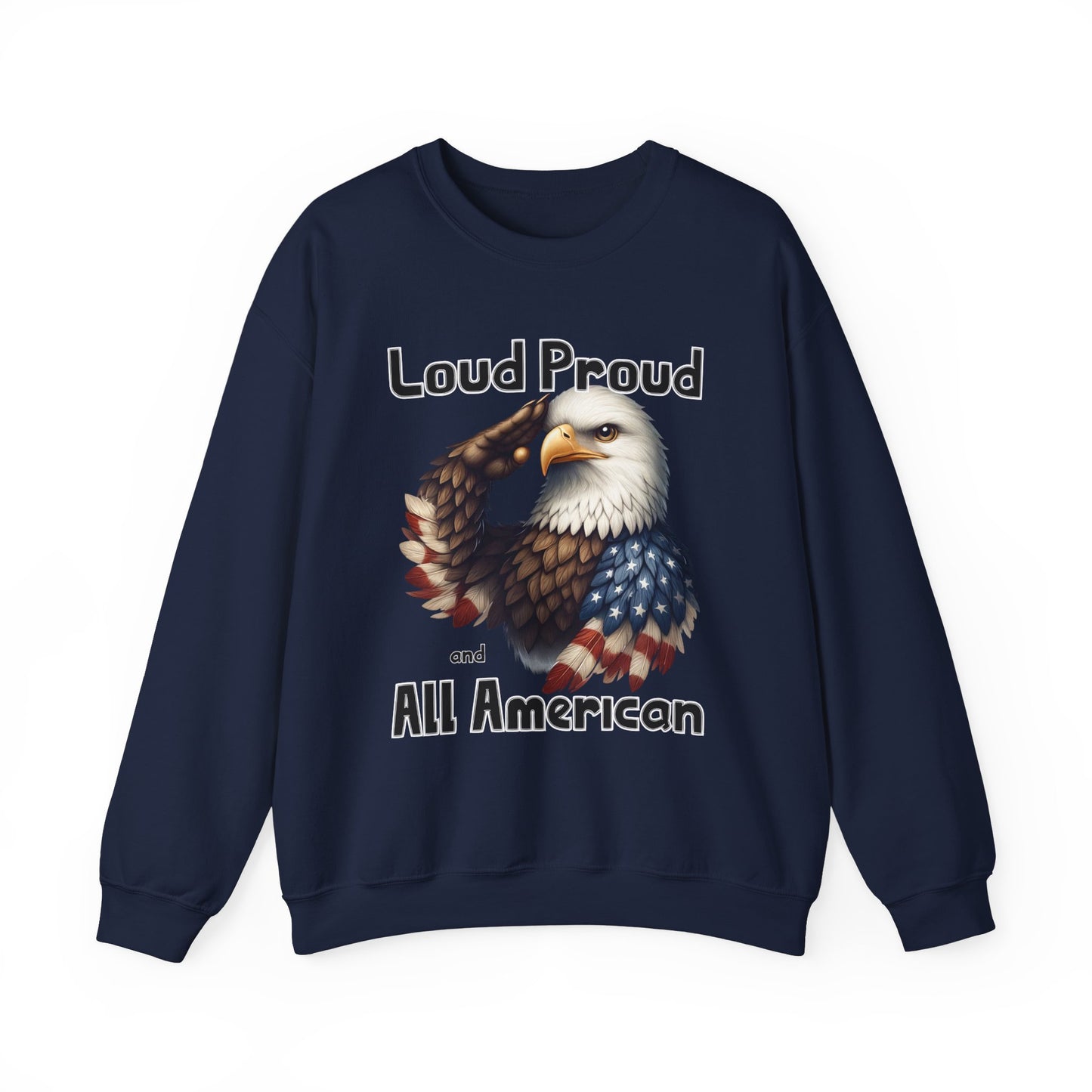 Loud Proud and All American Sweatshirt