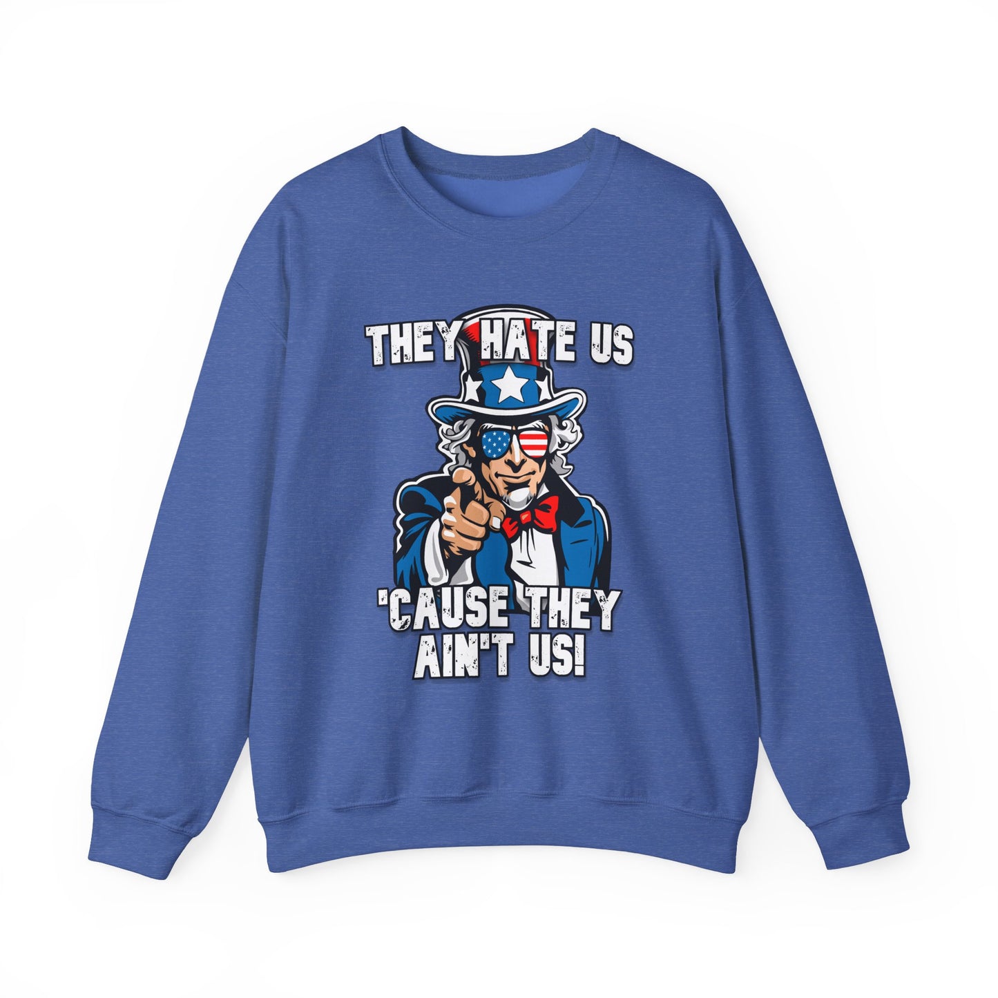 They Hate Us 'Cause They Ain't Us! - Uncle Sam Sweatshirt