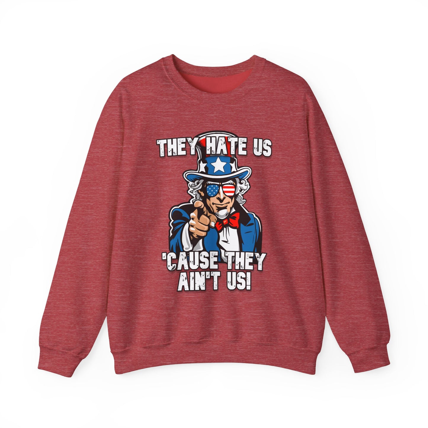 They Hate Us 'Cause They Ain't Us! - Uncle Sam Sweatshirt