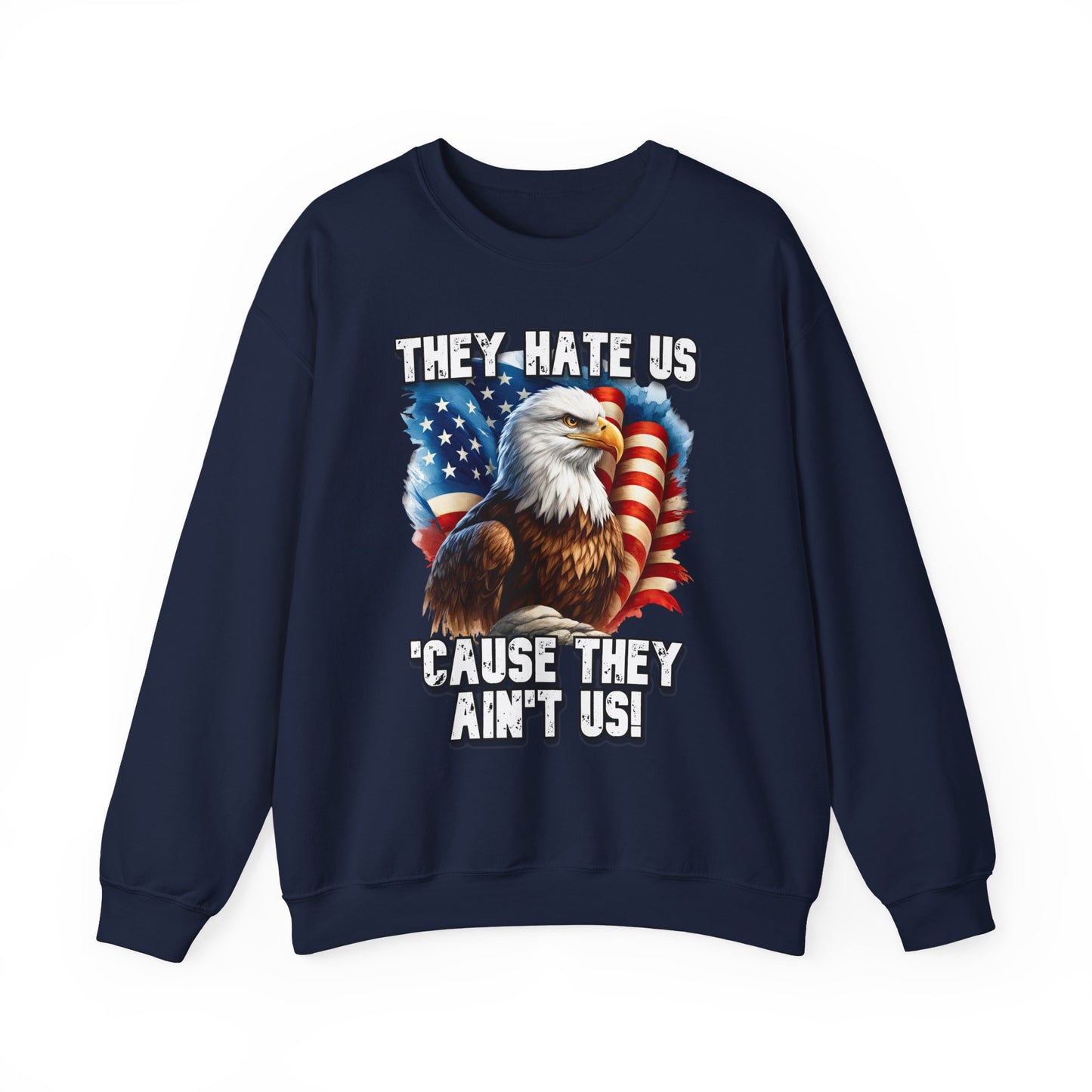 They Hate Us 'Cause They Ain't Us! - Bald Eagle Sweatshirt