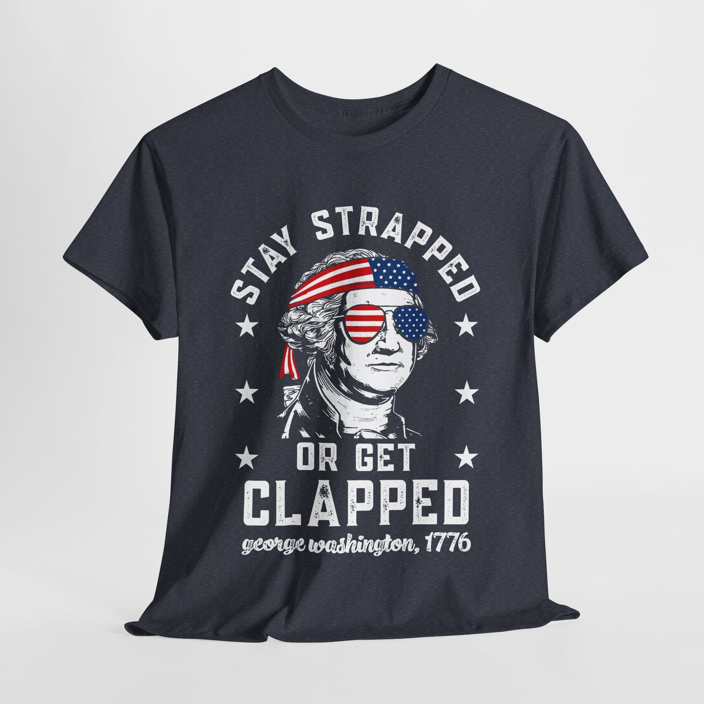 George Washington - Stay Strapped or Get Clapped #1 T-Shirt