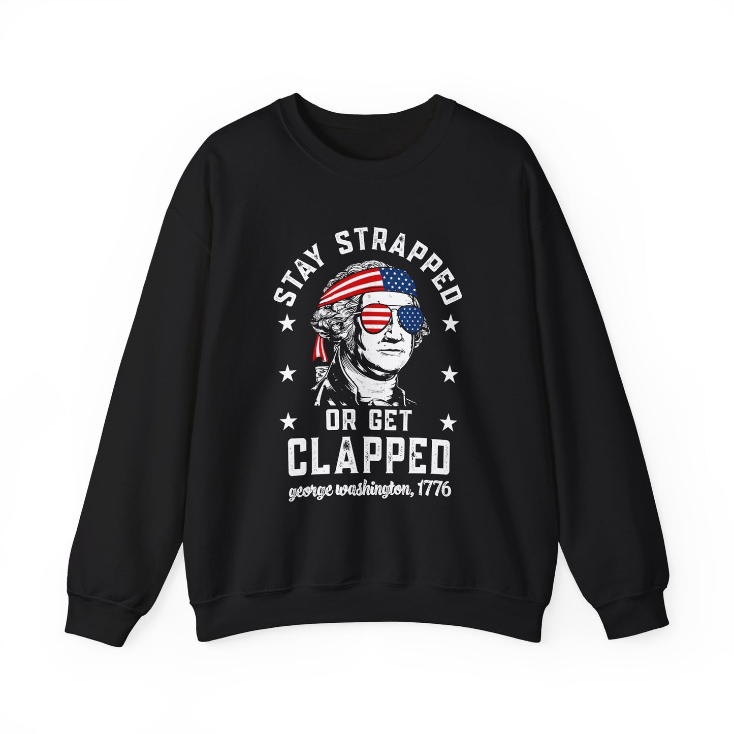 George Washington - Stay Strapped or Get Clapped #1 Sweatshirt