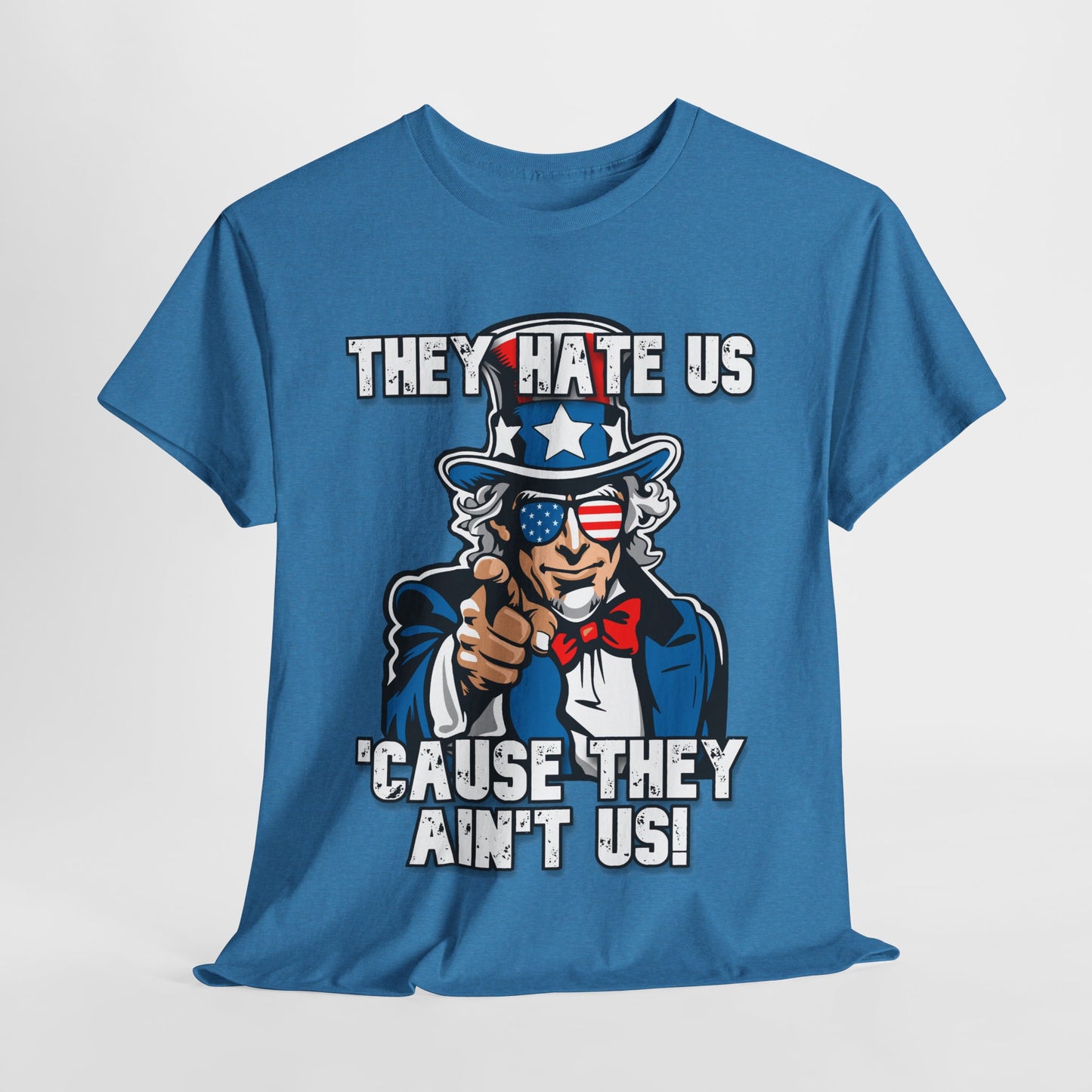 They Hate Us 'Cause They Ain't Us! - Uncle Sam T-Shirt