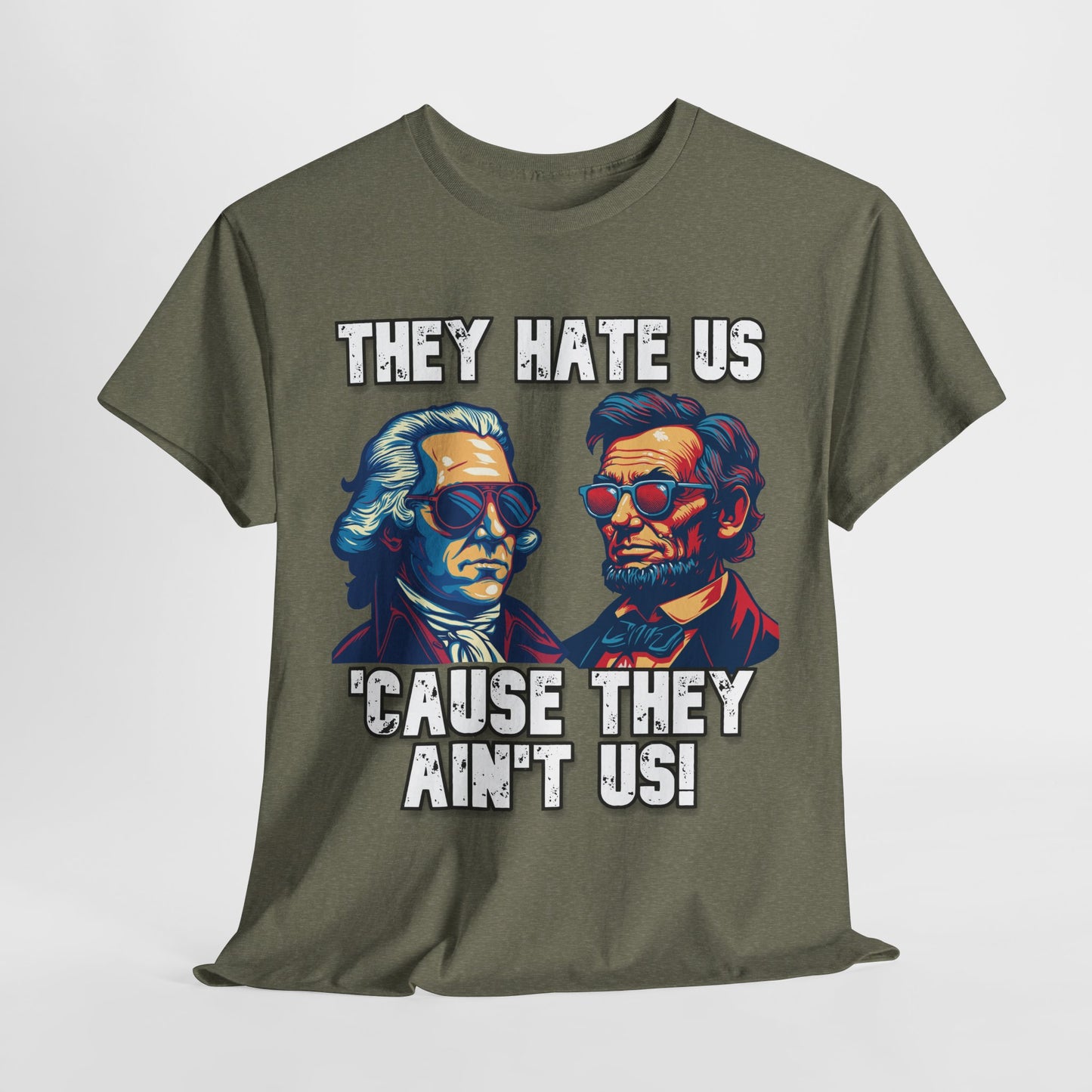 They Hate Us 'Cause They Ain't Us! - Presidents T-Shirt
