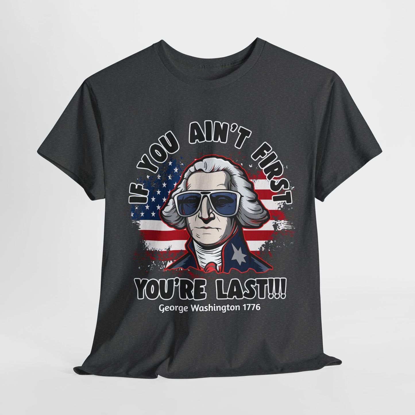 George Washington - If You Ain't First You're Last! T-Shirt