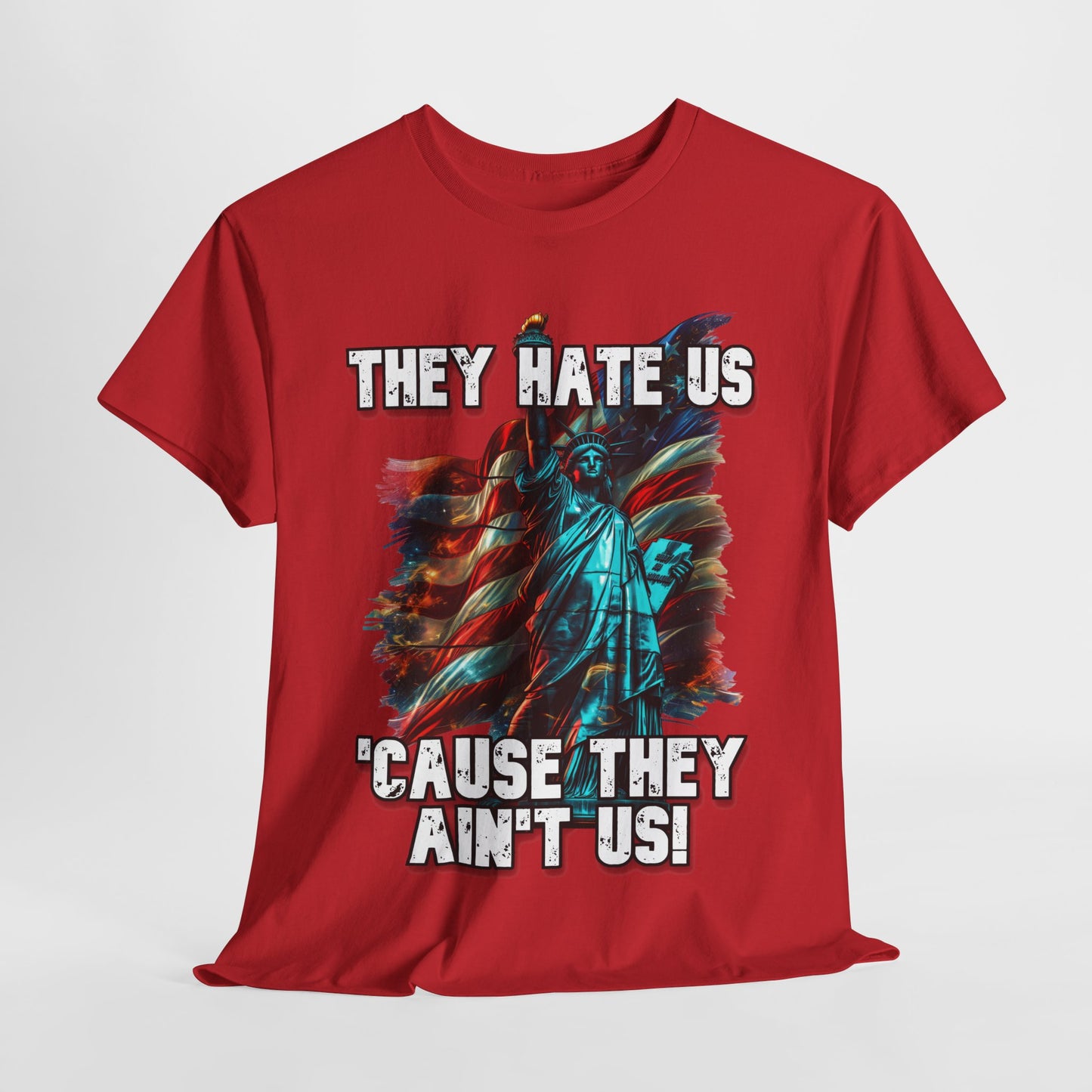They Hate Us 'Cause They Ain't Us! - Statue of Liberty T-Shirt