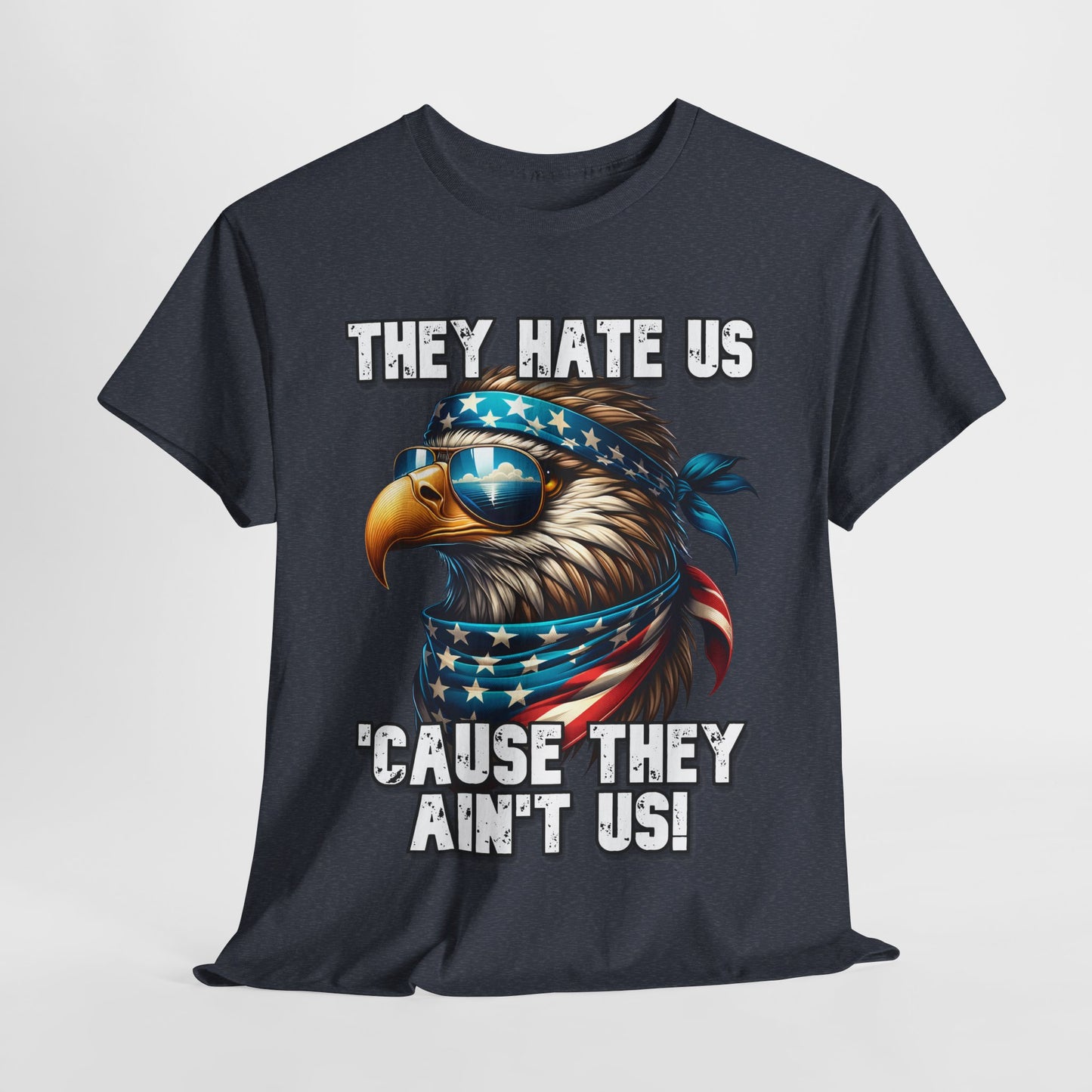 They Hate Us 'Cause They Ain't Us! - Eagle with Shades T-Shirt