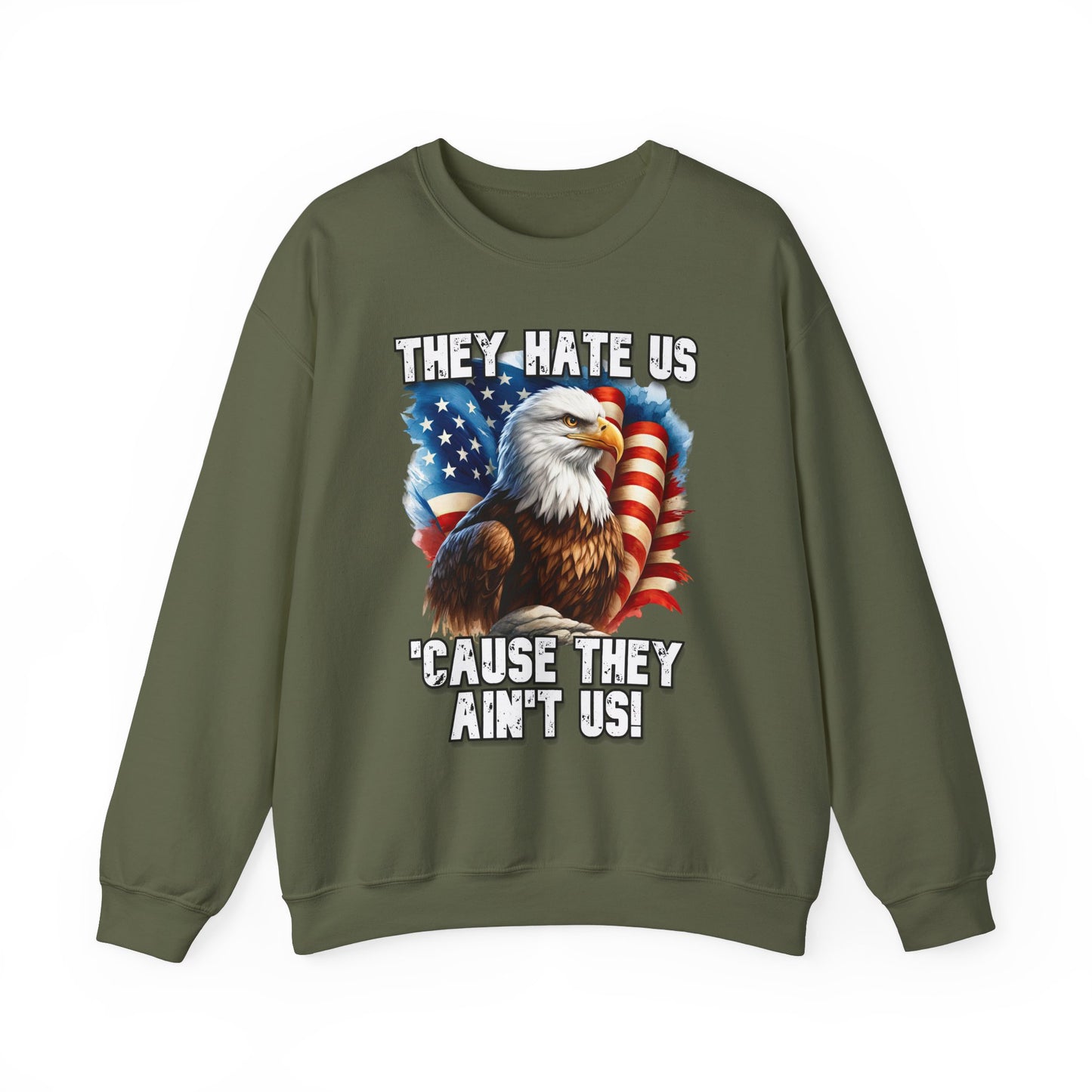 They Hate Us 'Cause They Ain't Us! - Bald Eagle Sweatshirt