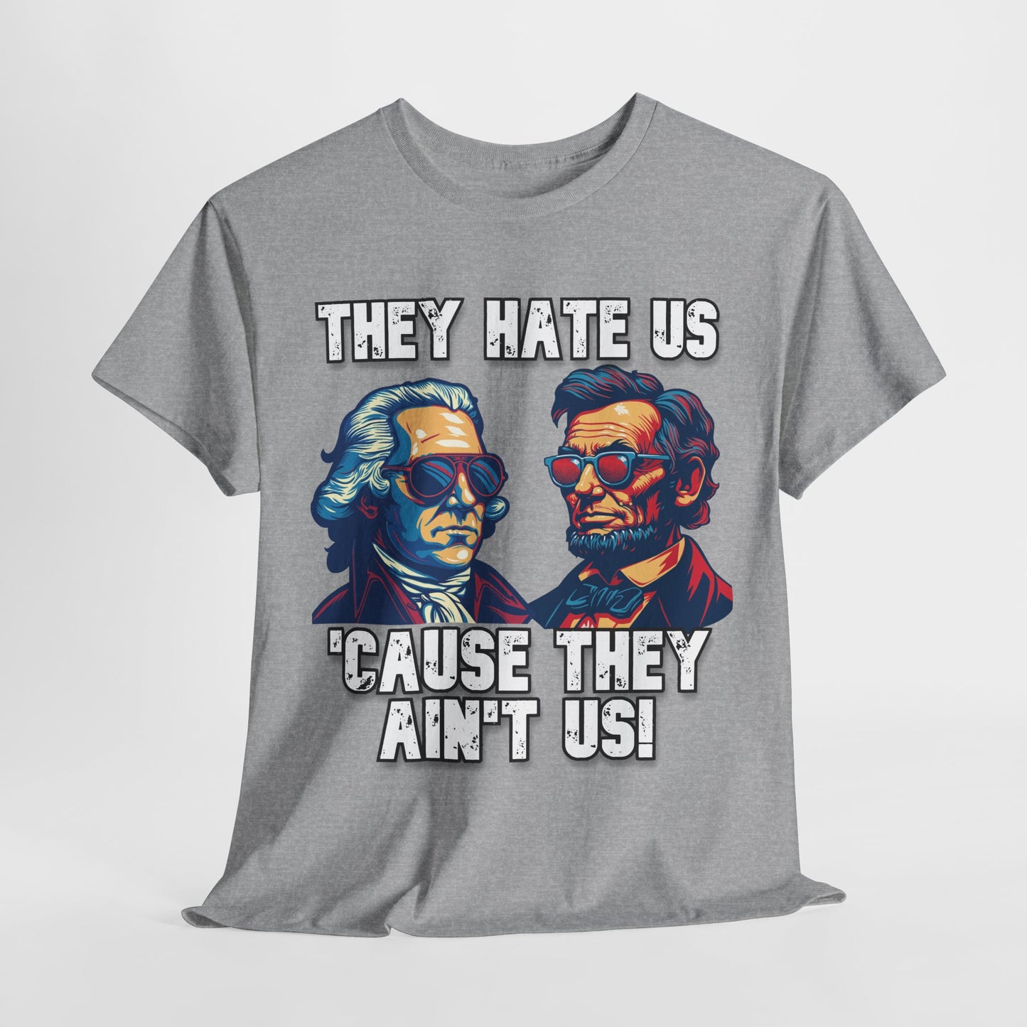 They Hate Us 'Cause They Ain't Us! - Presidents T-Shirt