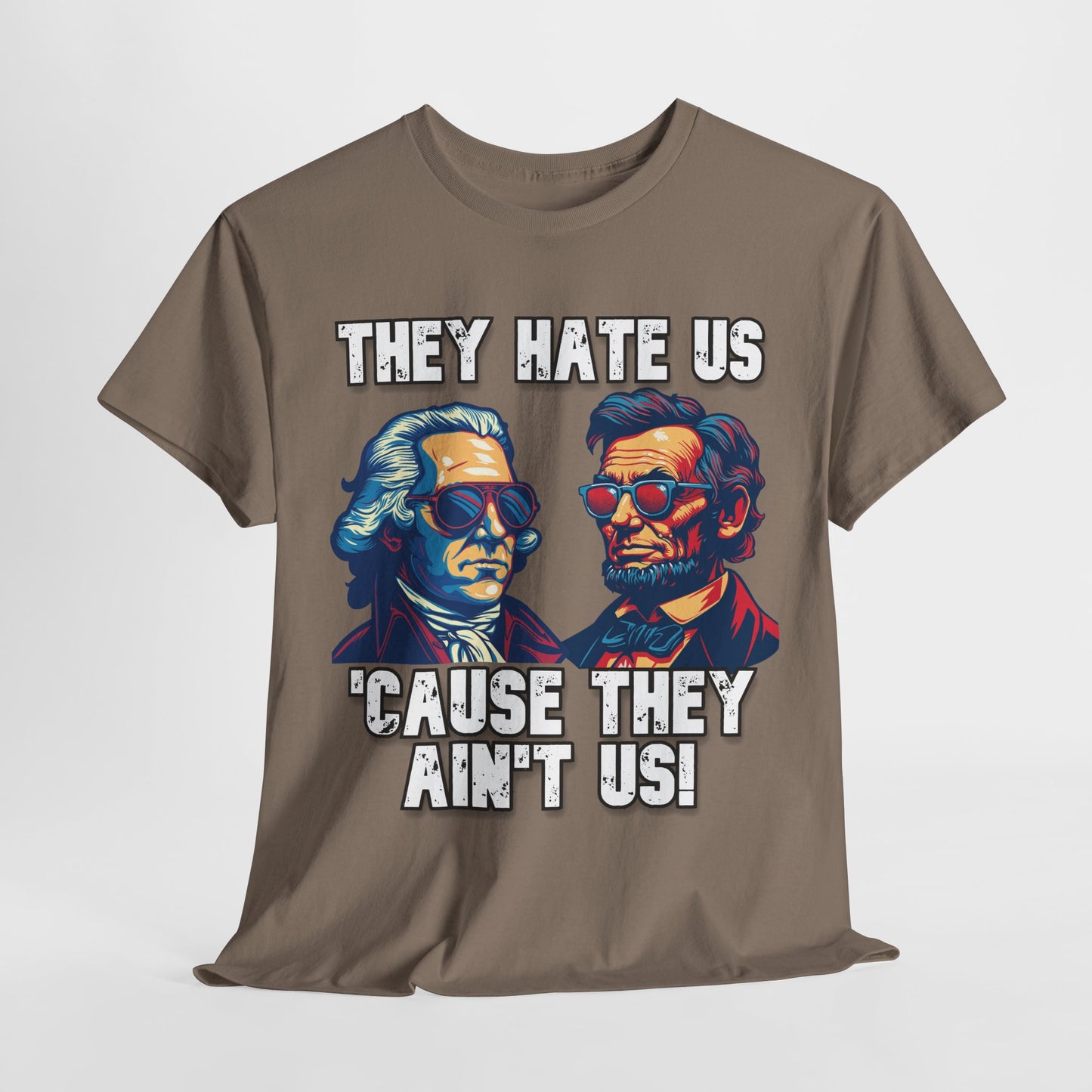 They Hate Us 'Cause They Ain't Us! - Presidents T-Shirt