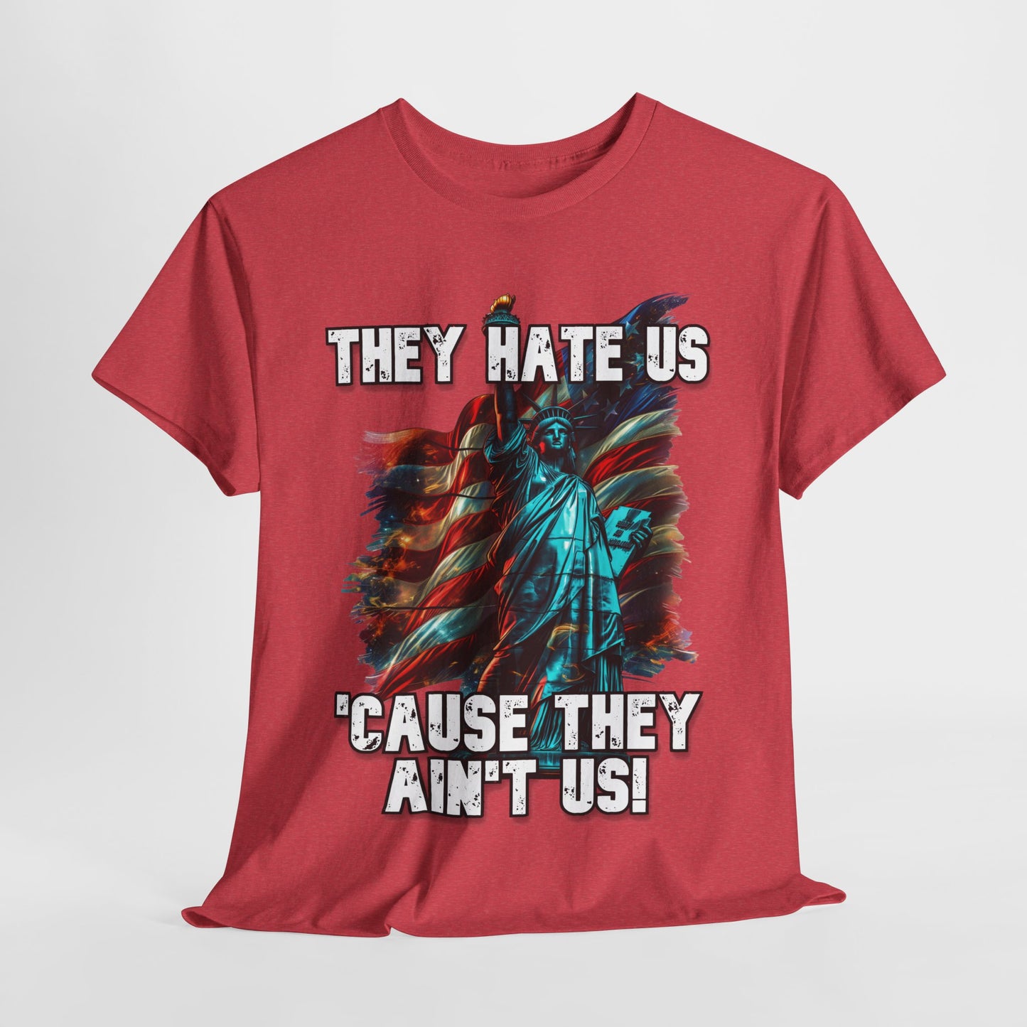 They Hate Us 'Cause They Ain't Us! - Statue of Liberty T-Shirt