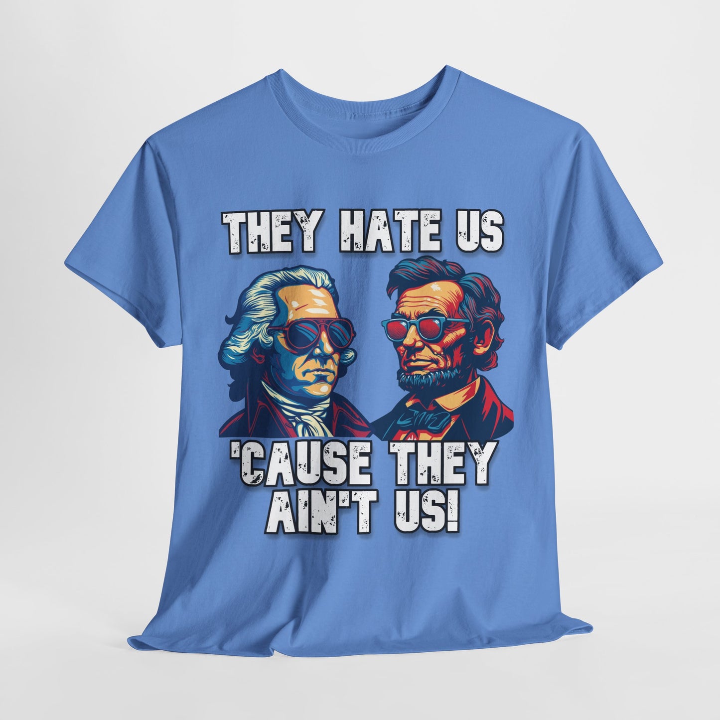 They Hate Us 'Cause They Ain't Us! - Presidents T-Shirt