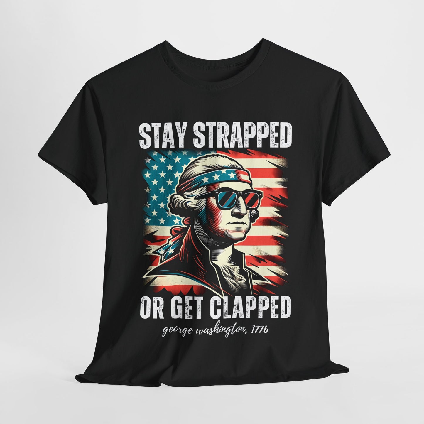 George Washington - Stay Strapped or Get Clapped #2 T-Shirt