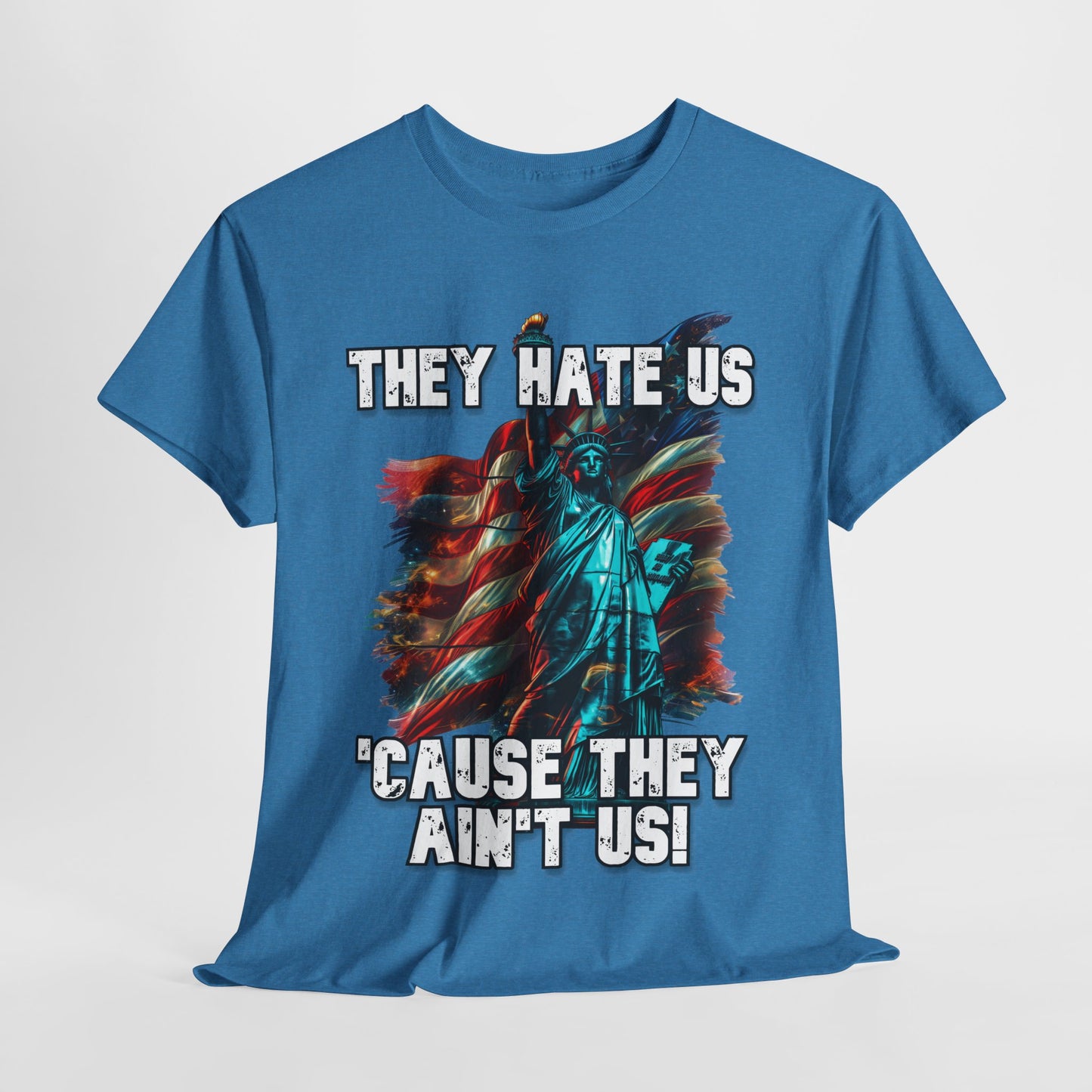 They Hate Us 'Cause They Ain't Us! - Statue of Liberty T-Shirt