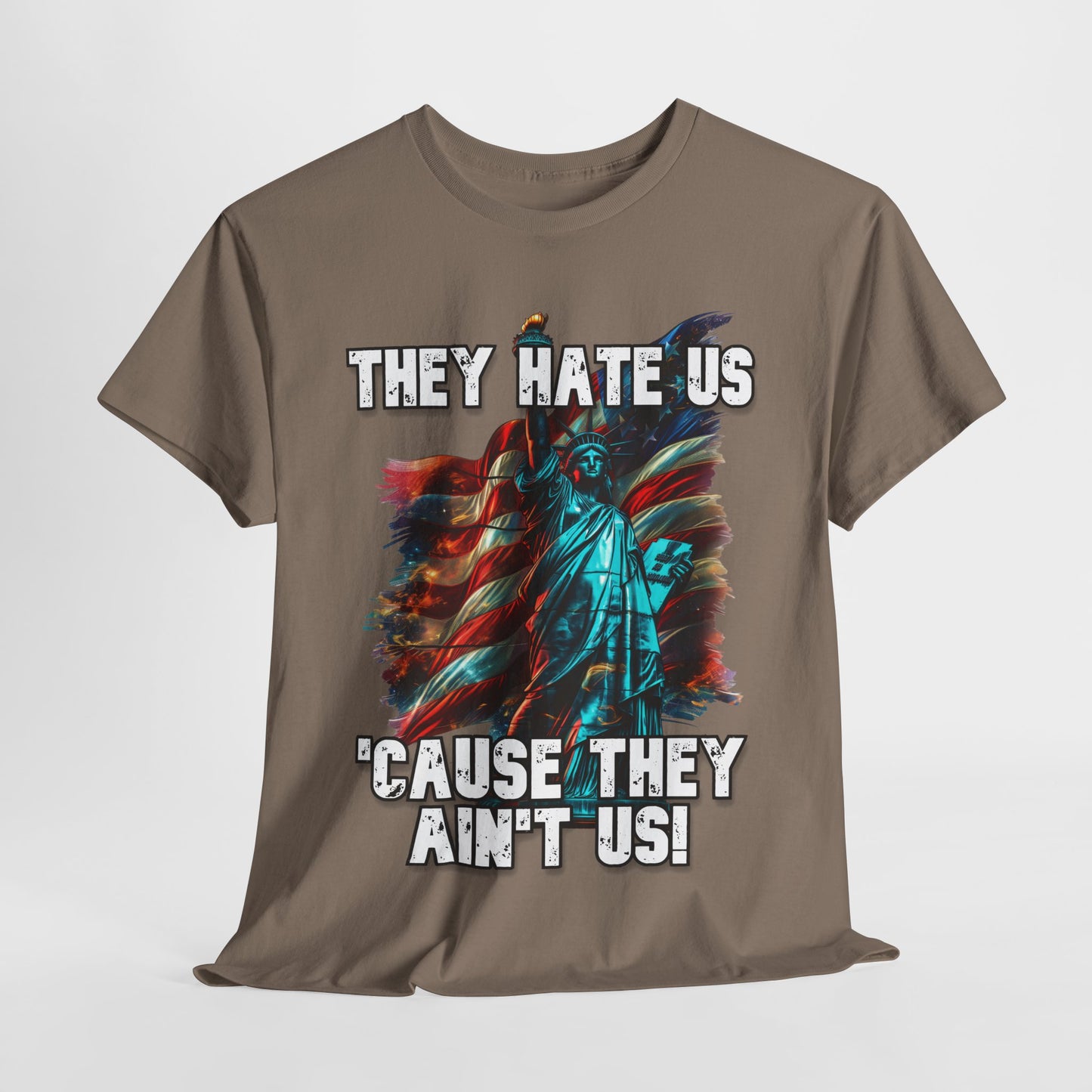 They Hate Us 'Cause They Ain't Us! - Statue of Liberty T-Shirt