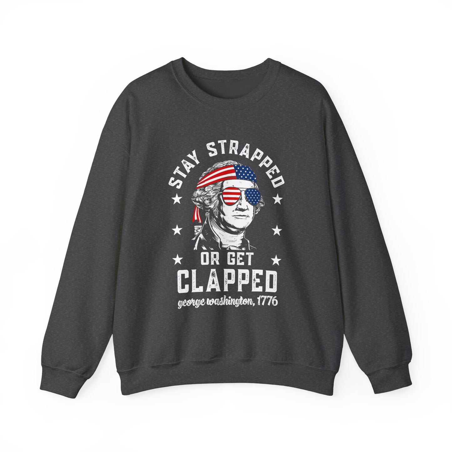George Washington - Stay Strapped or Get Clapped #1 Sweatshirt