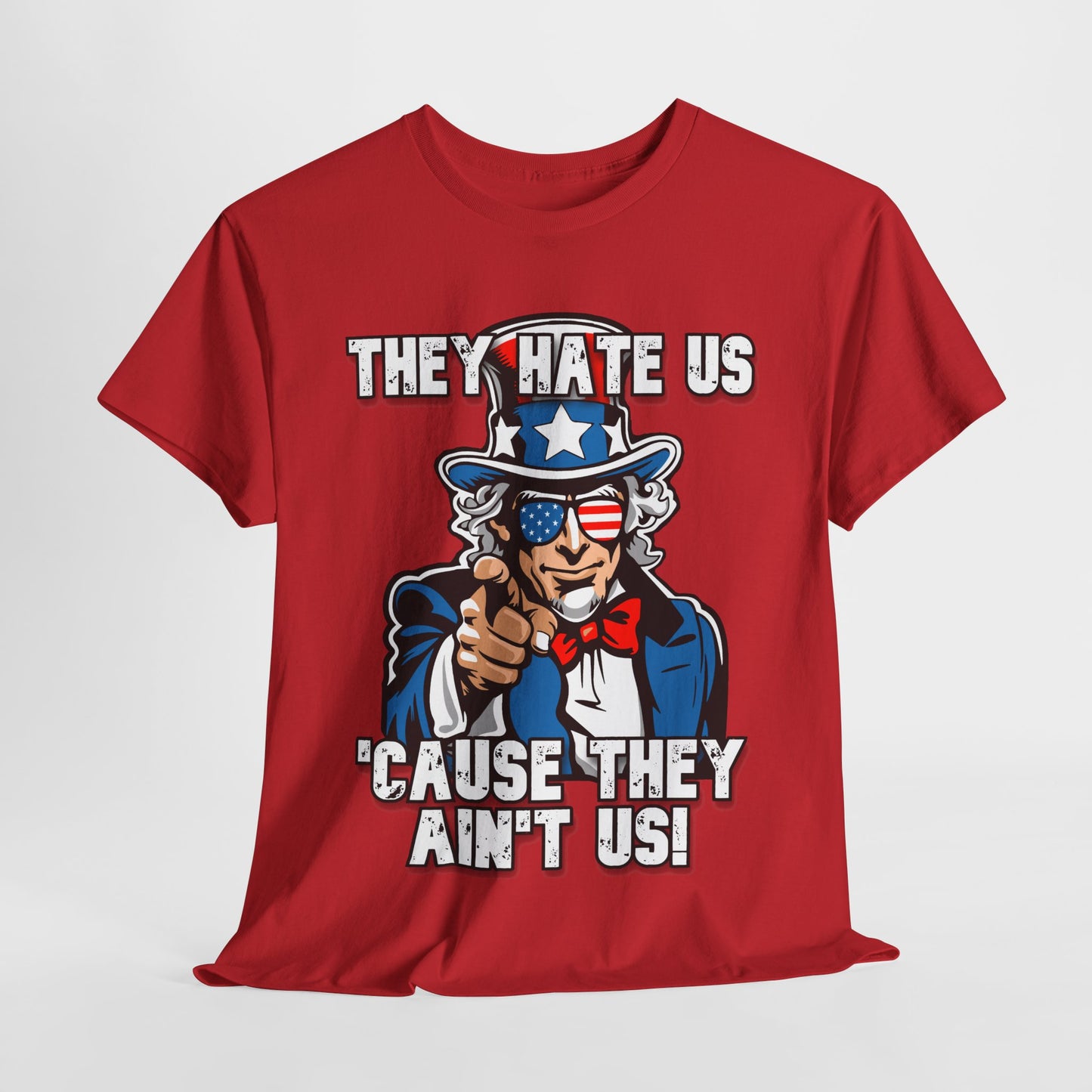 They Hate Us 'Cause They Ain't Us! - Uncle Sam T-Shirt