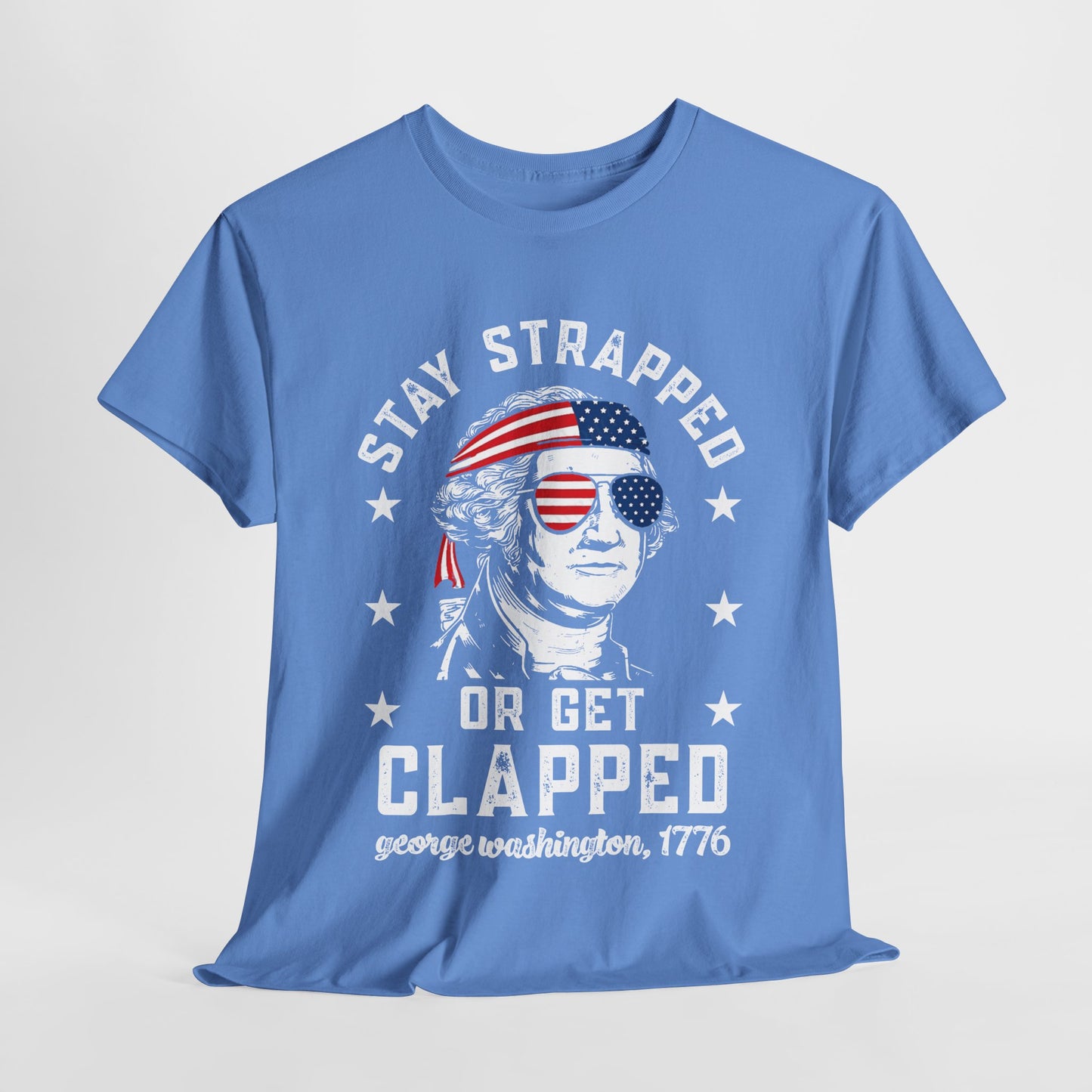 George Washington - Stay Strapped or Get Clapped #1 T-Shirt
