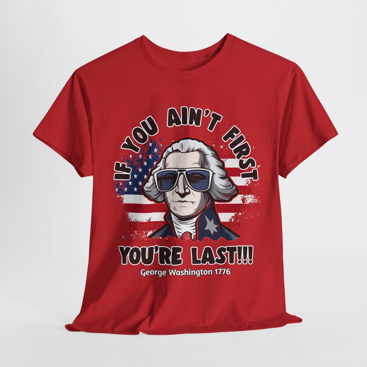 George Washington - If You Ain't First You're Last! T-Shirt