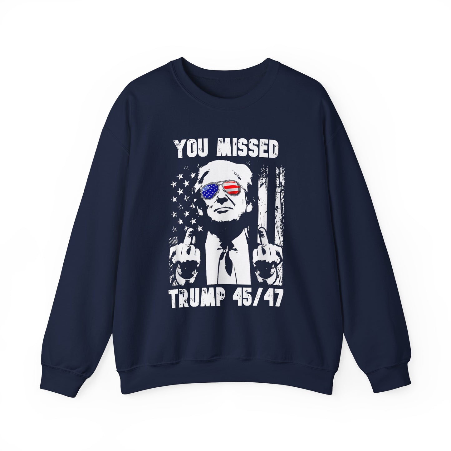 Donald Trump - You missed 45/47 Sweatshirt