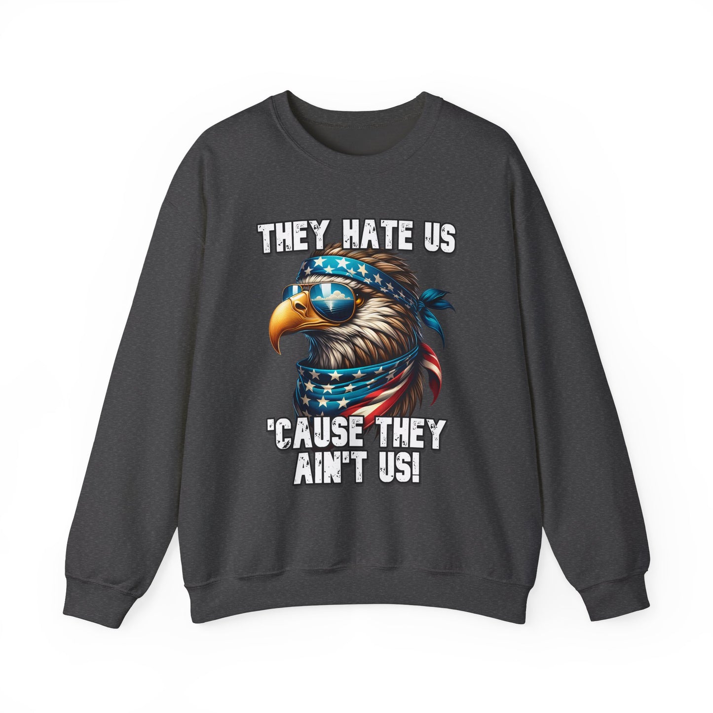 They Hate Us 'Cause They Ain't Us! - Eagle with Shades Sweatshirt