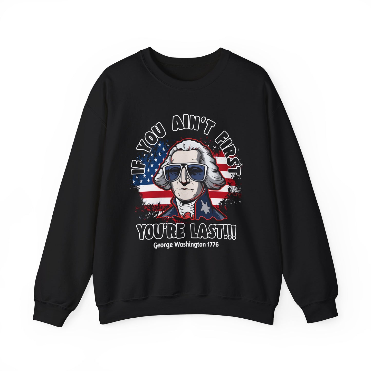 George Washington - If You Ain't First You're Last! Sweatshirt