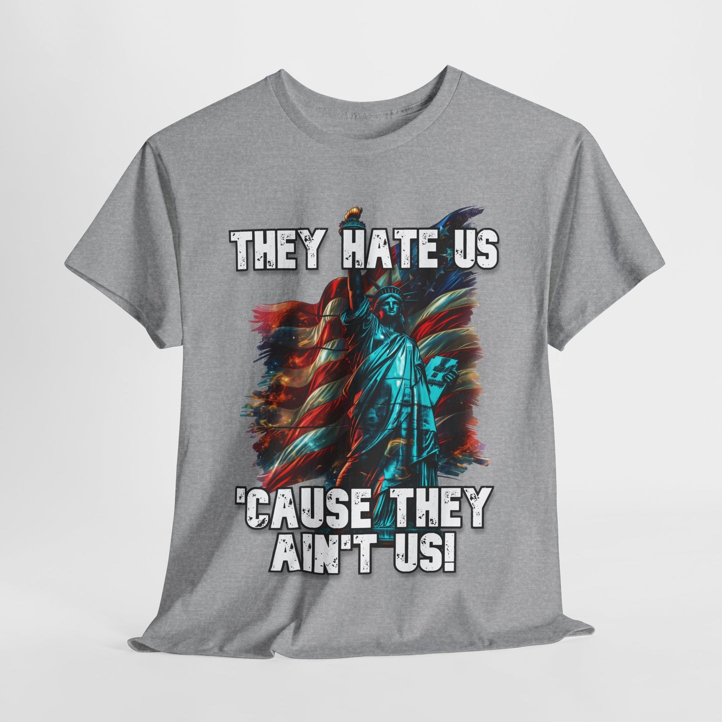 They Hate Us 'Cause They Ain't Us! - Statue of Liberty T-Shirt