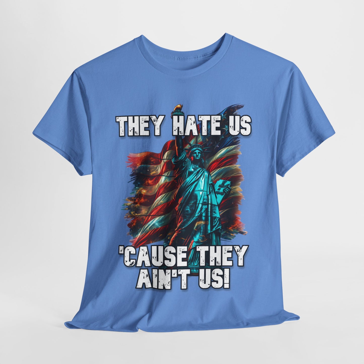They Hate Us 'Cause They Ain't Us! - Statue of Liberty T-Shirt