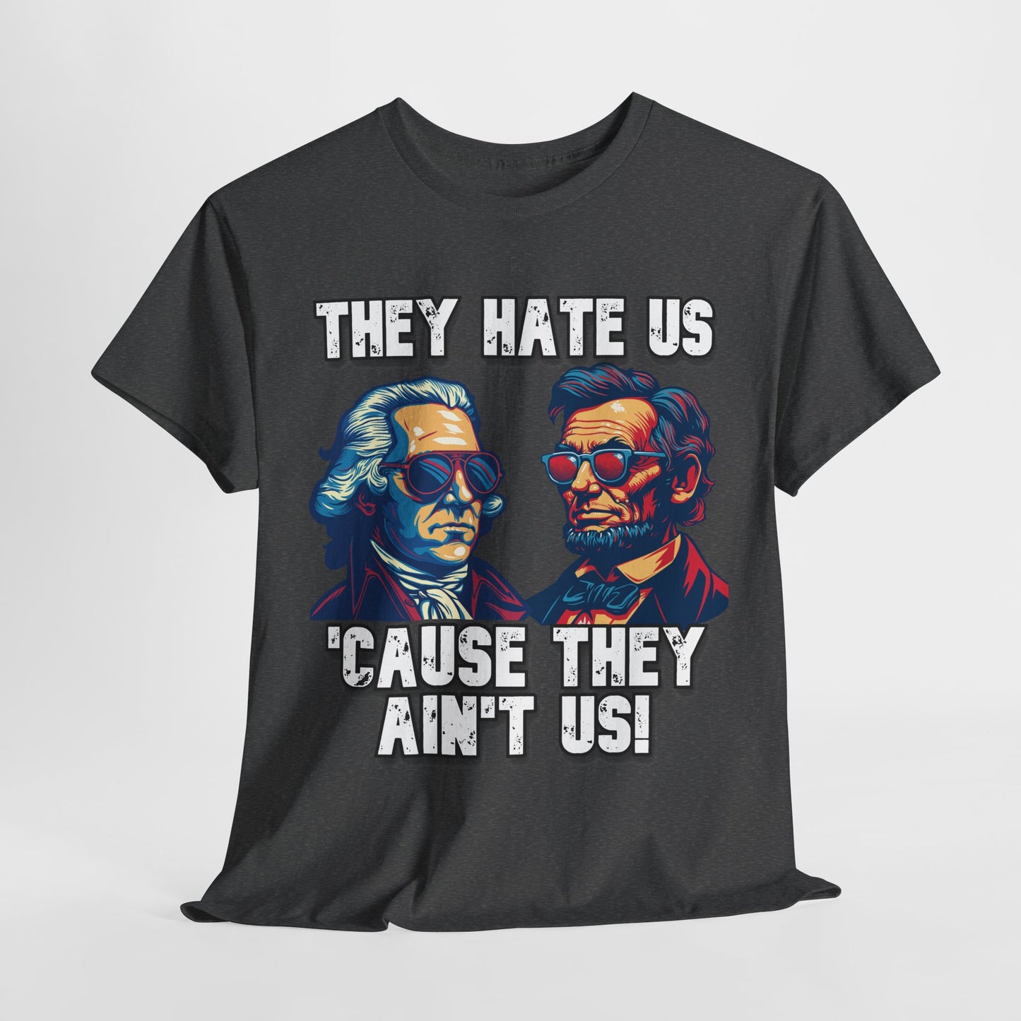 They Hate Us 'Cause They Ain't Us! - Presidents T-Shirt