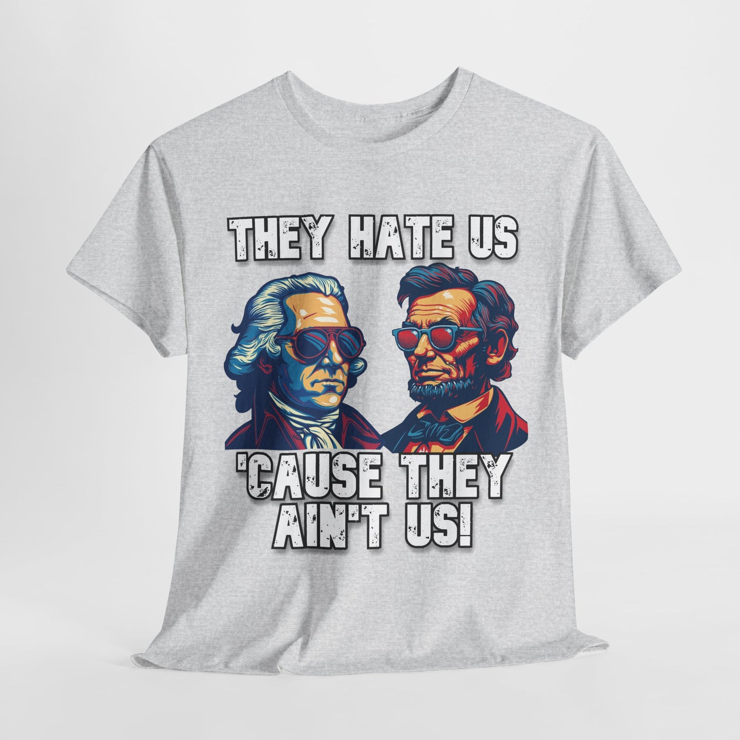 They Hate Us 'Cause They Ain't Us! - Presidents T-Shirt