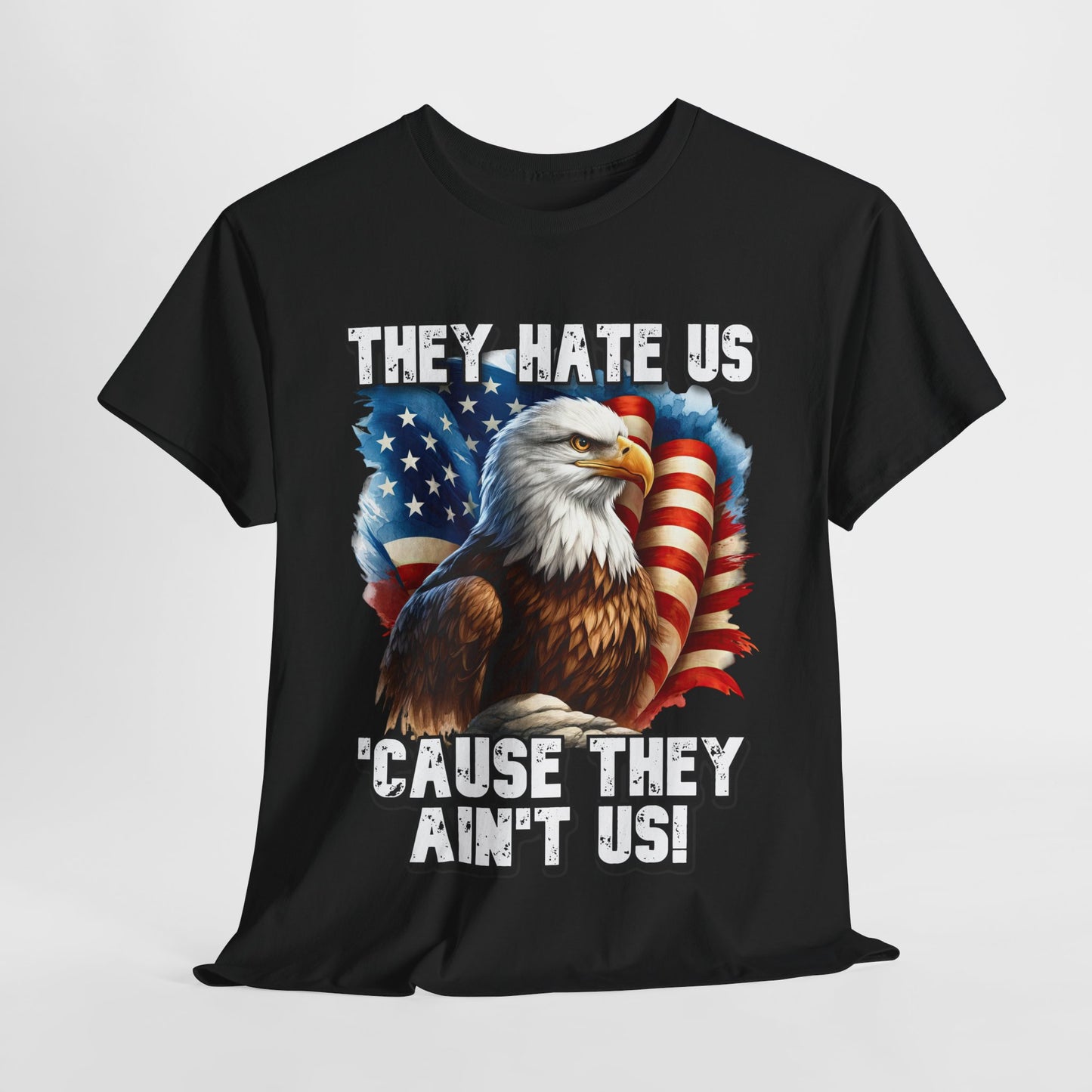 They Hate Us 'Cause They Ain't Us! - Bald Eagle T-Shirt