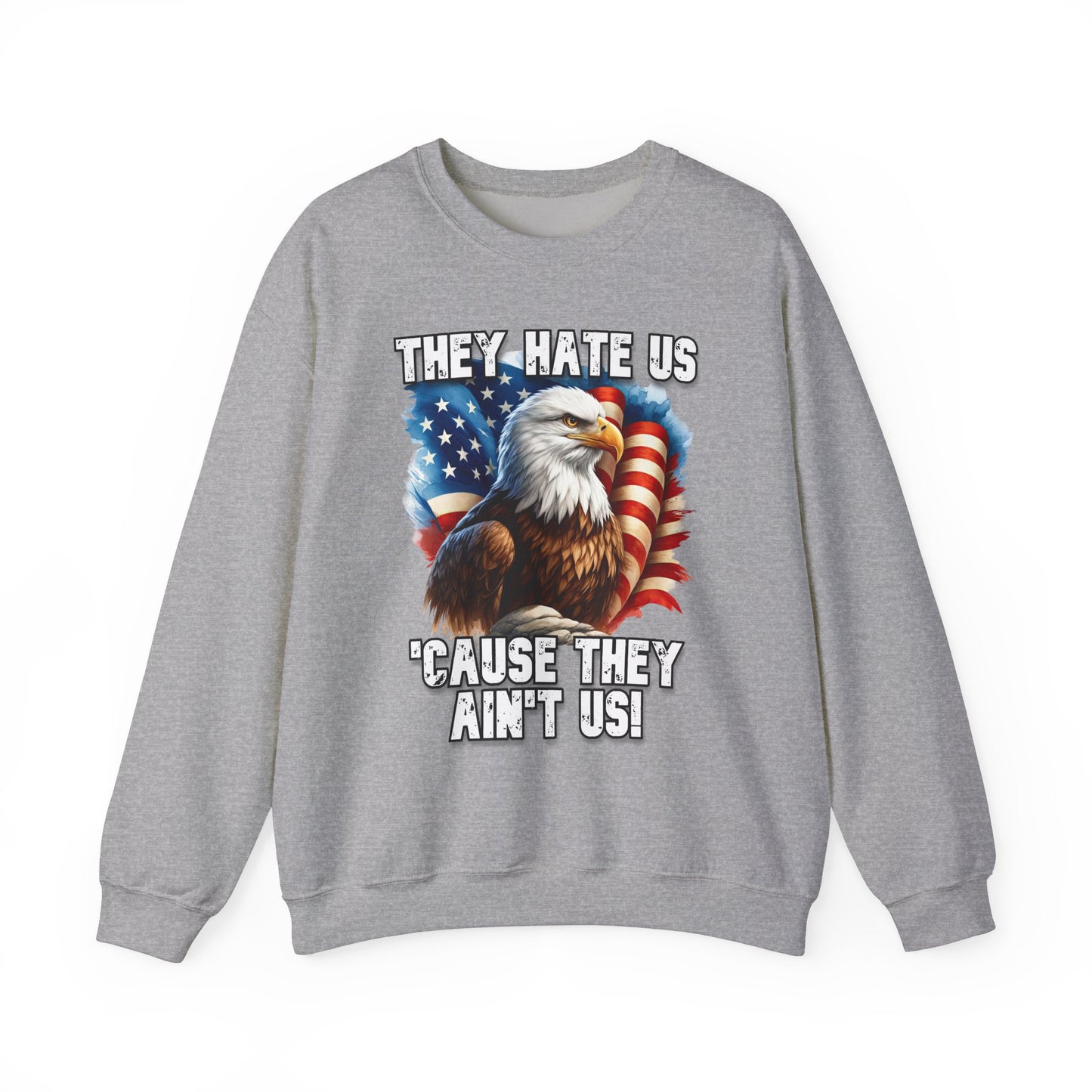 They Hate Us 'Cause They Ain't Us! - Bald Eagle Sweatshirt