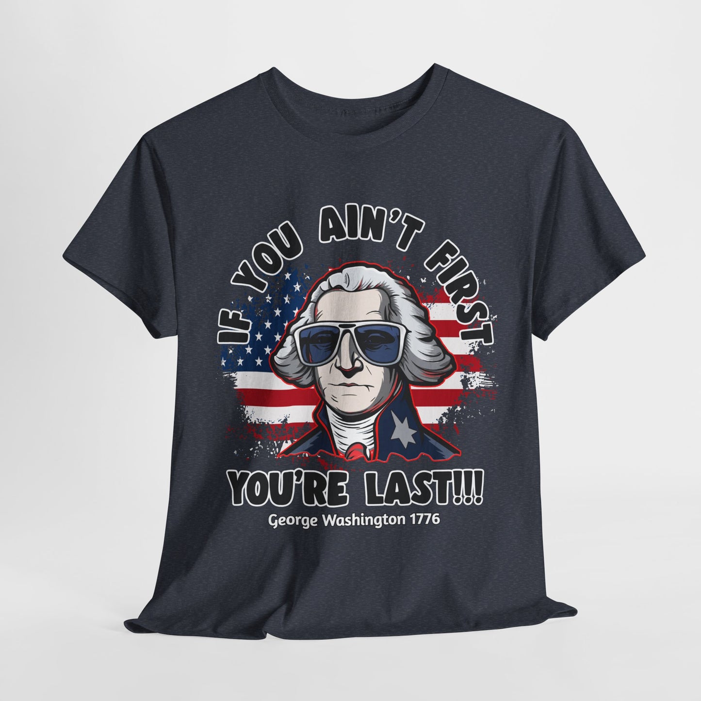 George Washington - If You Ain't First You're Last! T-Shirt