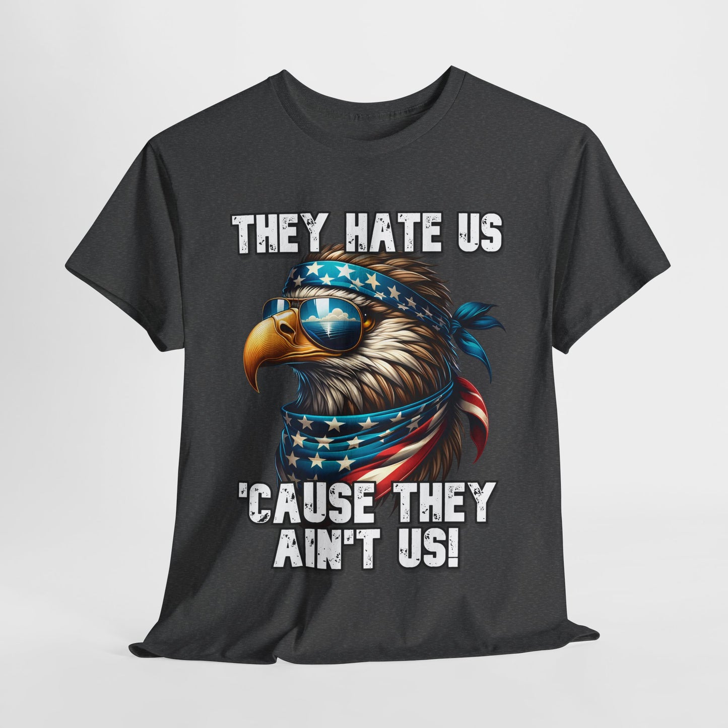 They Hate Us 'Cause They Ain't Us! - Eagle with Shades T-Shirt