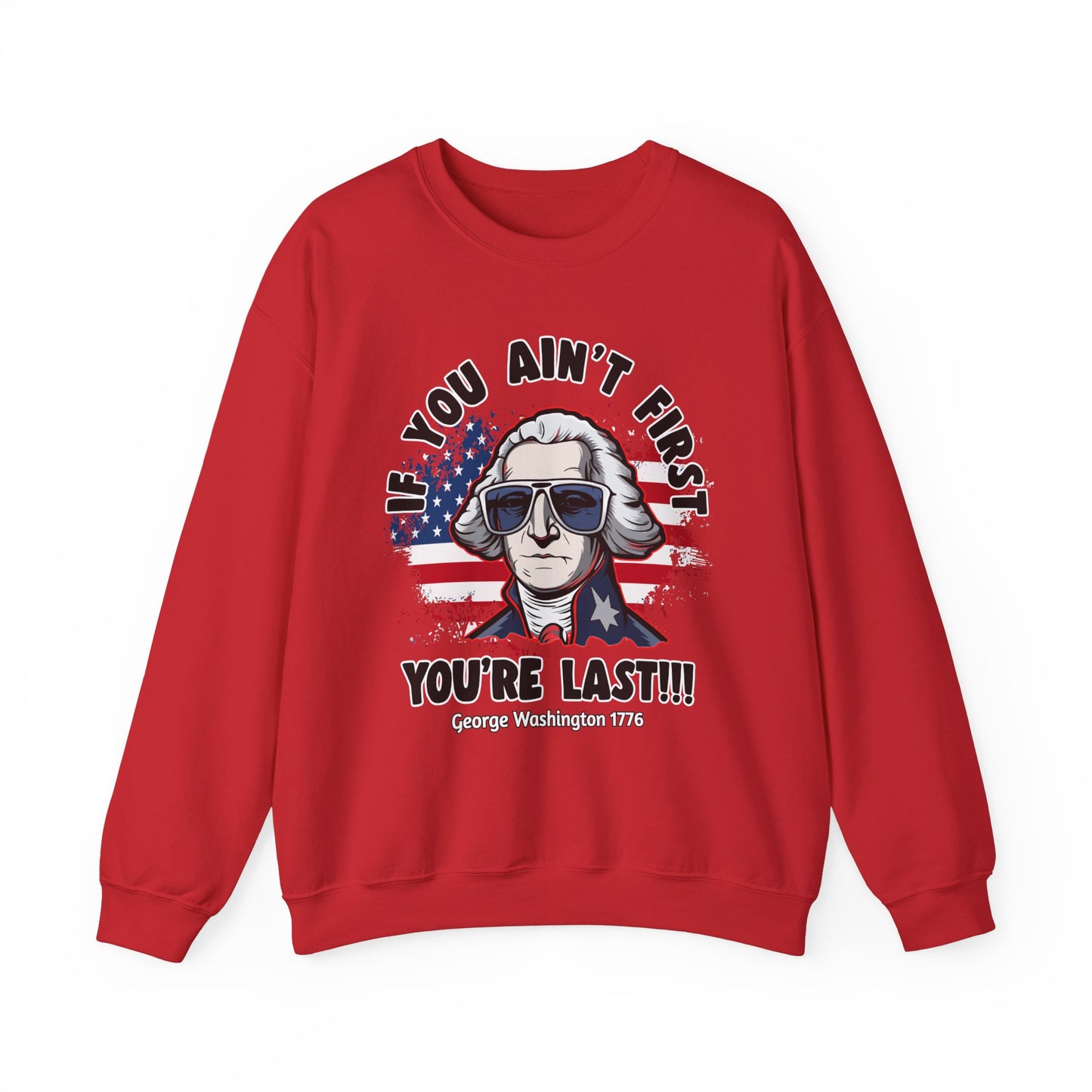 George Washington - If You Ain't First You're Last! Sweatshirt