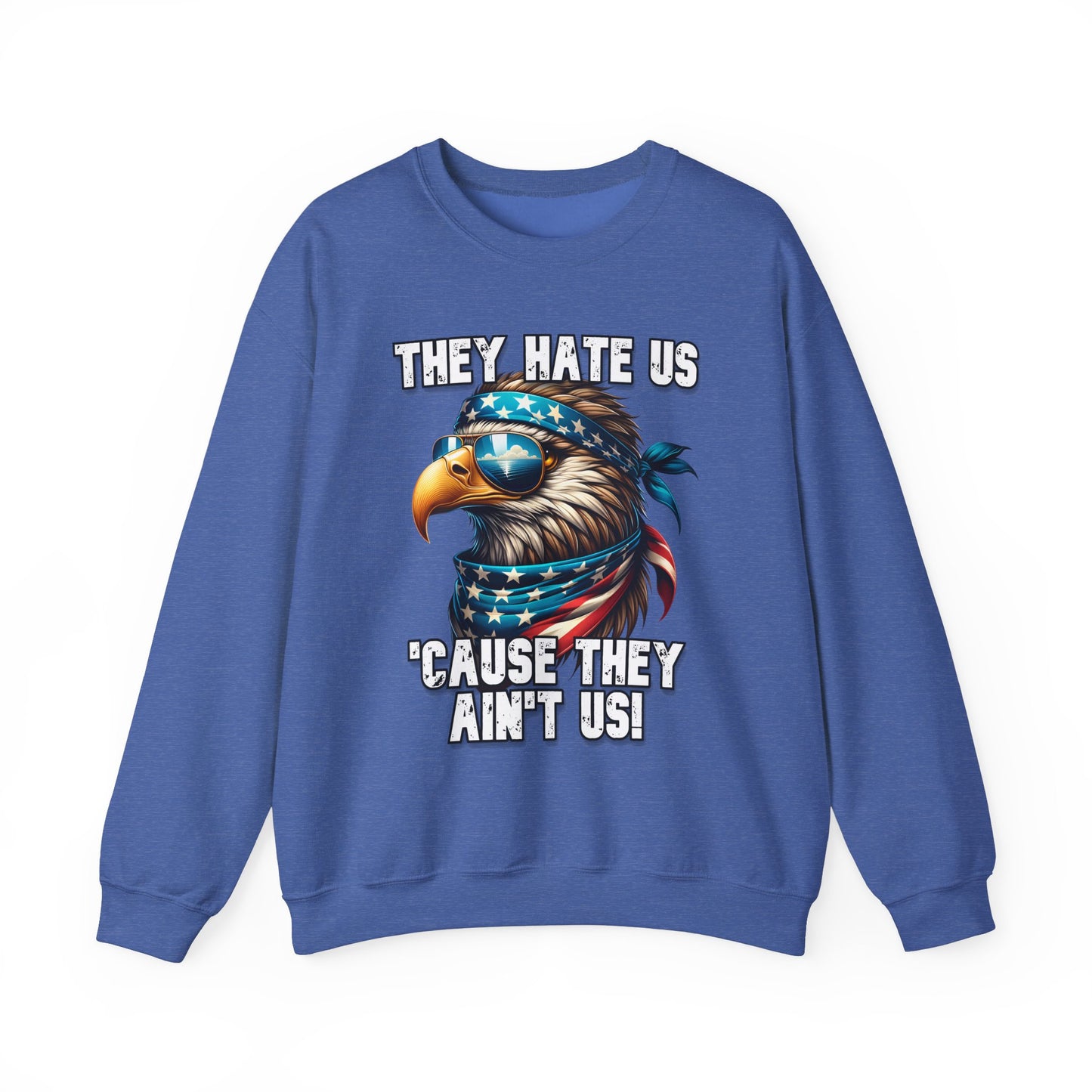They Hate Us 'Cause They Ain't Us! - Eagle with Shades Sweatshirt