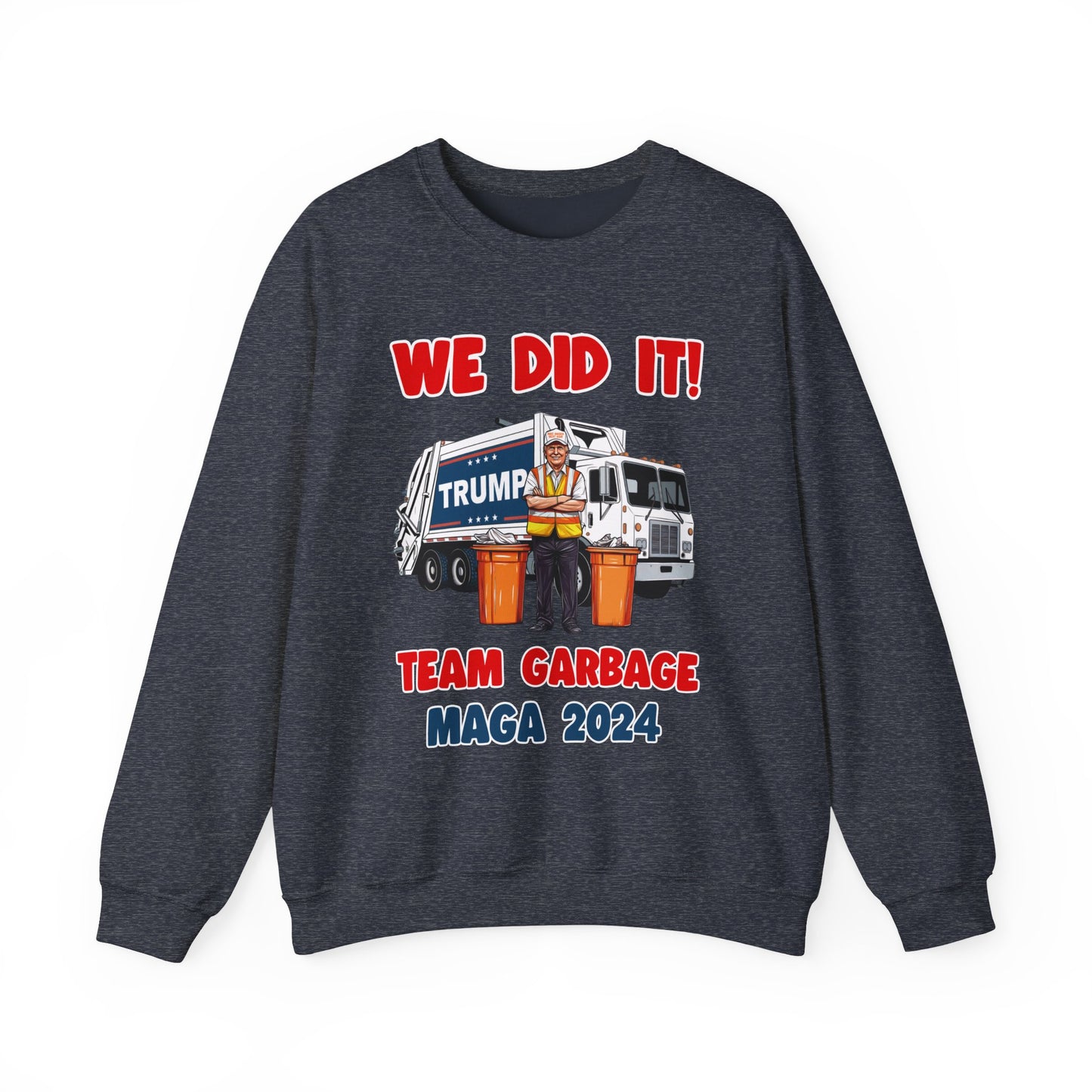 Donald Trump - Team Garbage We Did It! #2 Sweatshirt