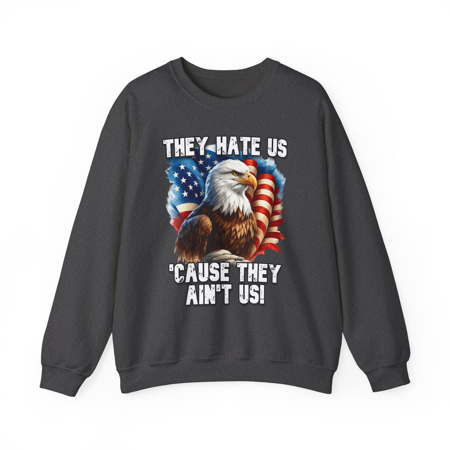 They Hate Us 'Cause They Ain't Us! - Bald Eagle Sweatshirt