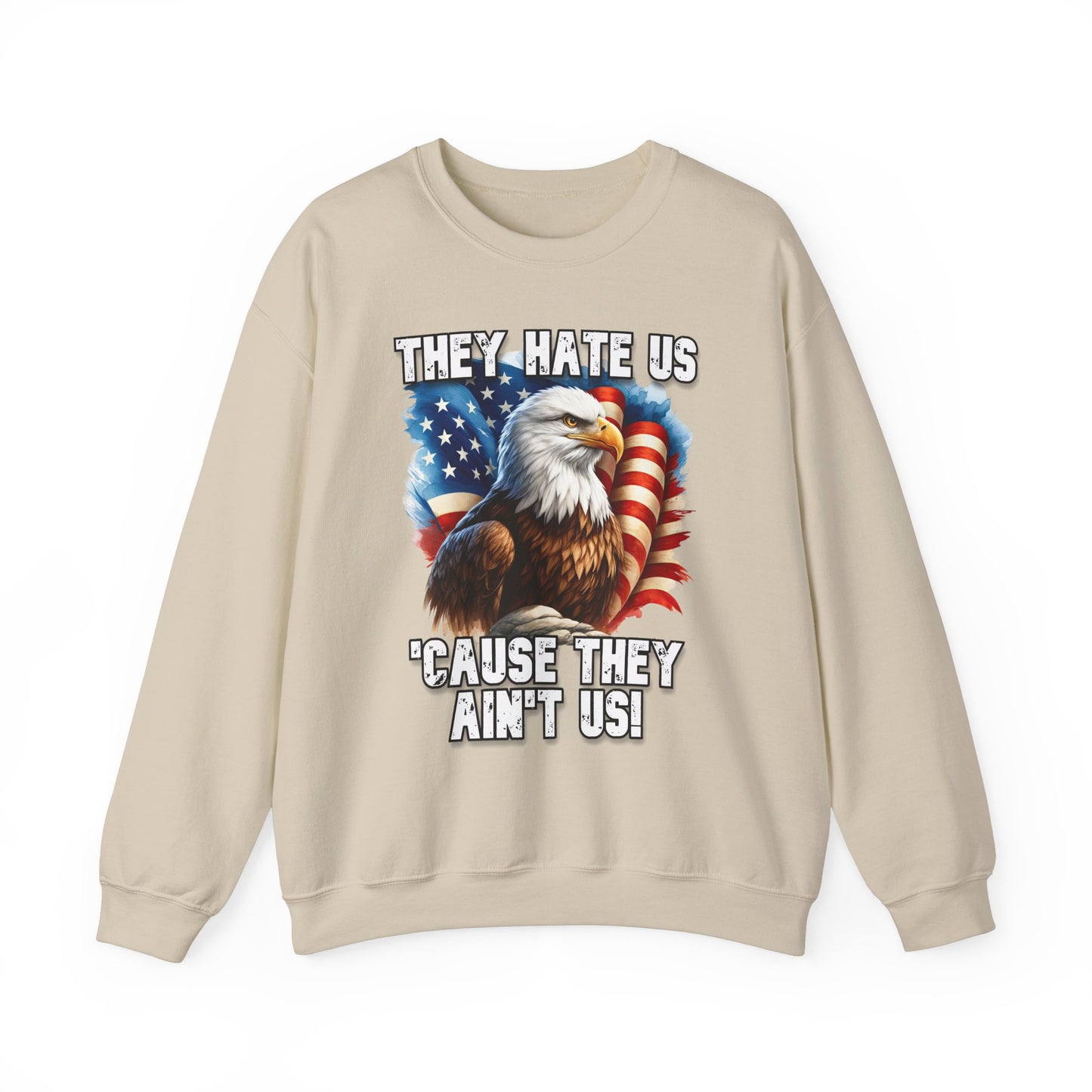 They Hate Us 'Cause They Ain't Us! - Bald Eagle Sweatshirt