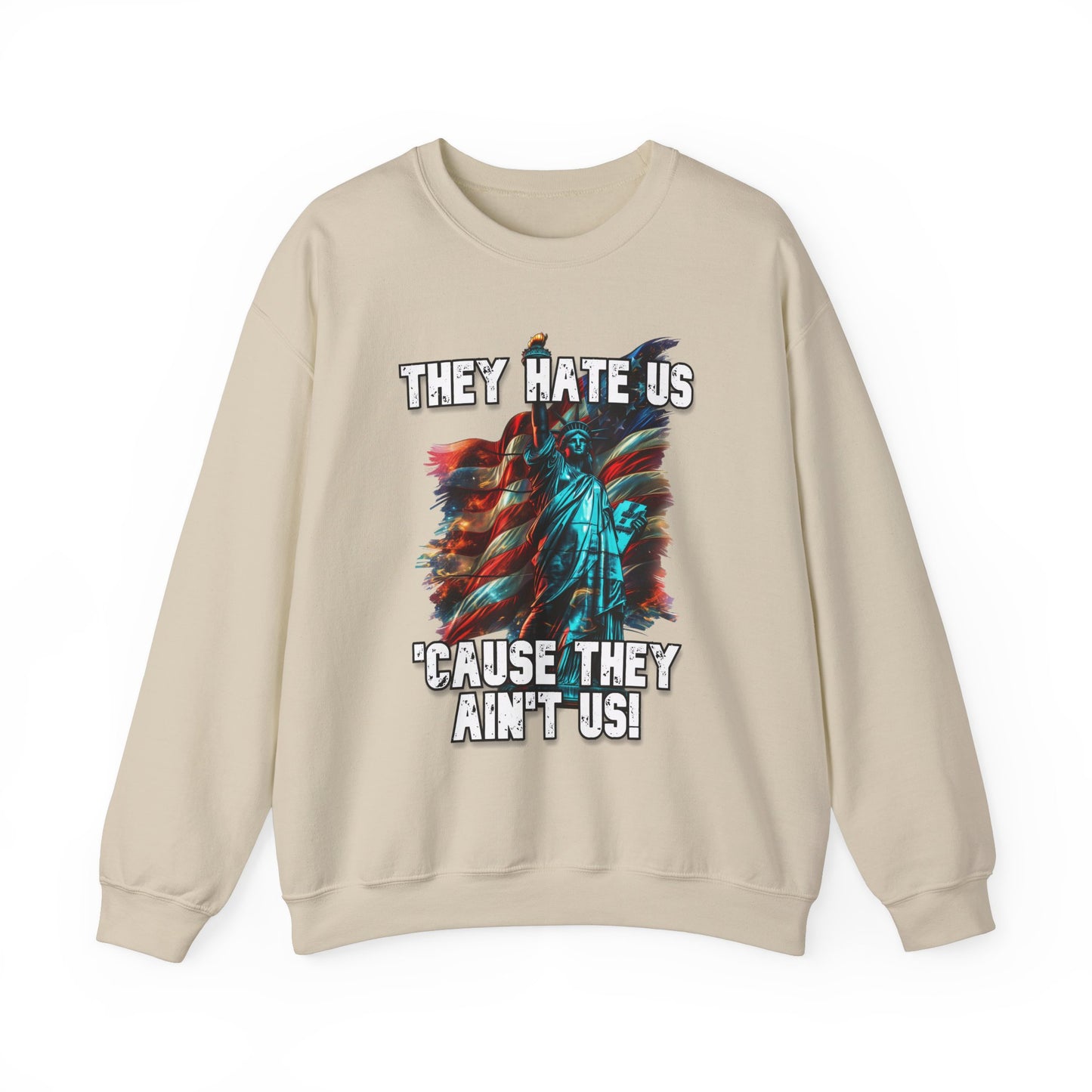 They Hate Us 'Cause They Ain't Us! - Statue of Liberty Sweatshirt