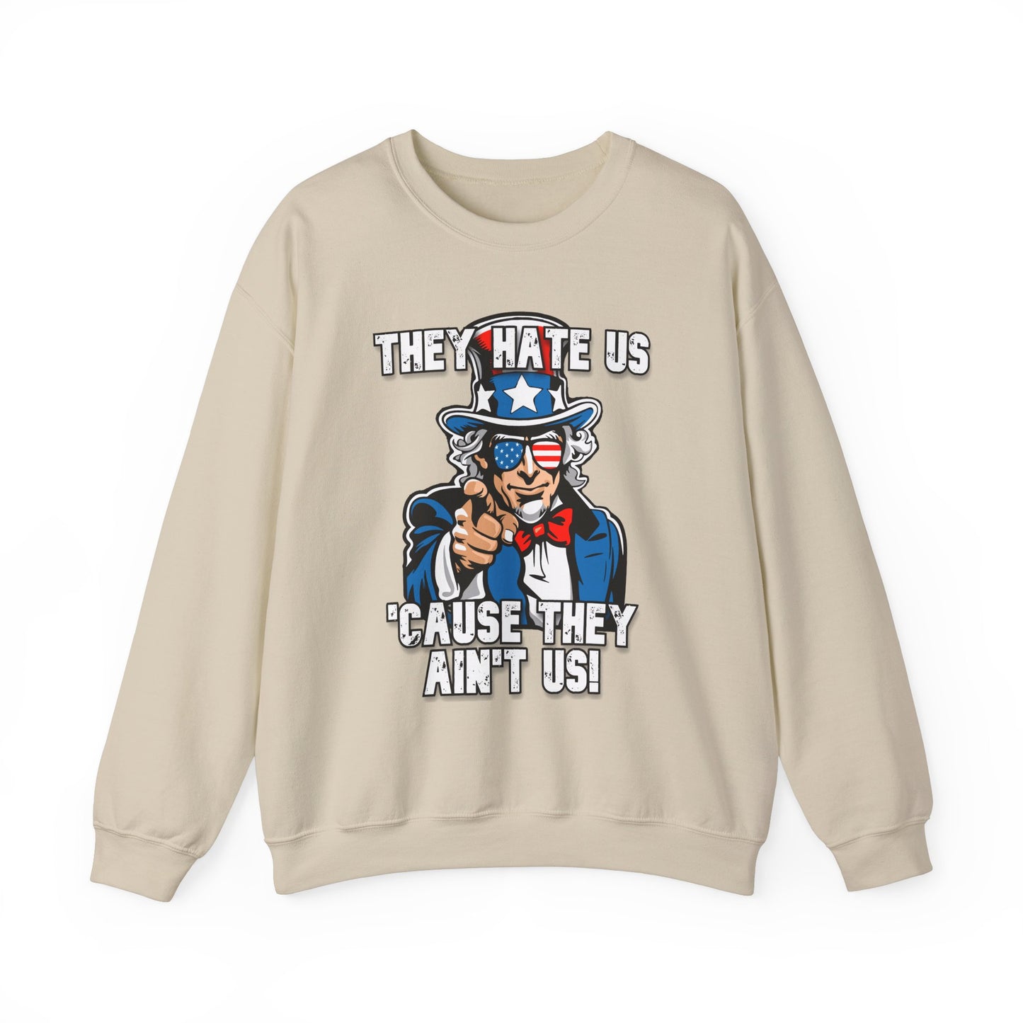 They Hate Us 'Cause They Ain't Us! - Uncle Sam Sweatshirt