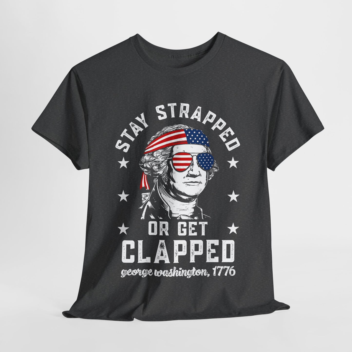 George Washington - Stay Strapped or Get Clapped #1 T-Shirt
