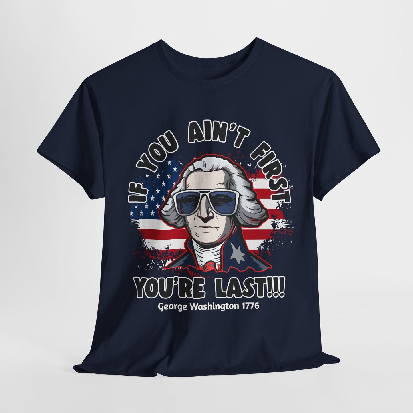 George Washington - If You Ain't First You're Last! T-Shirt